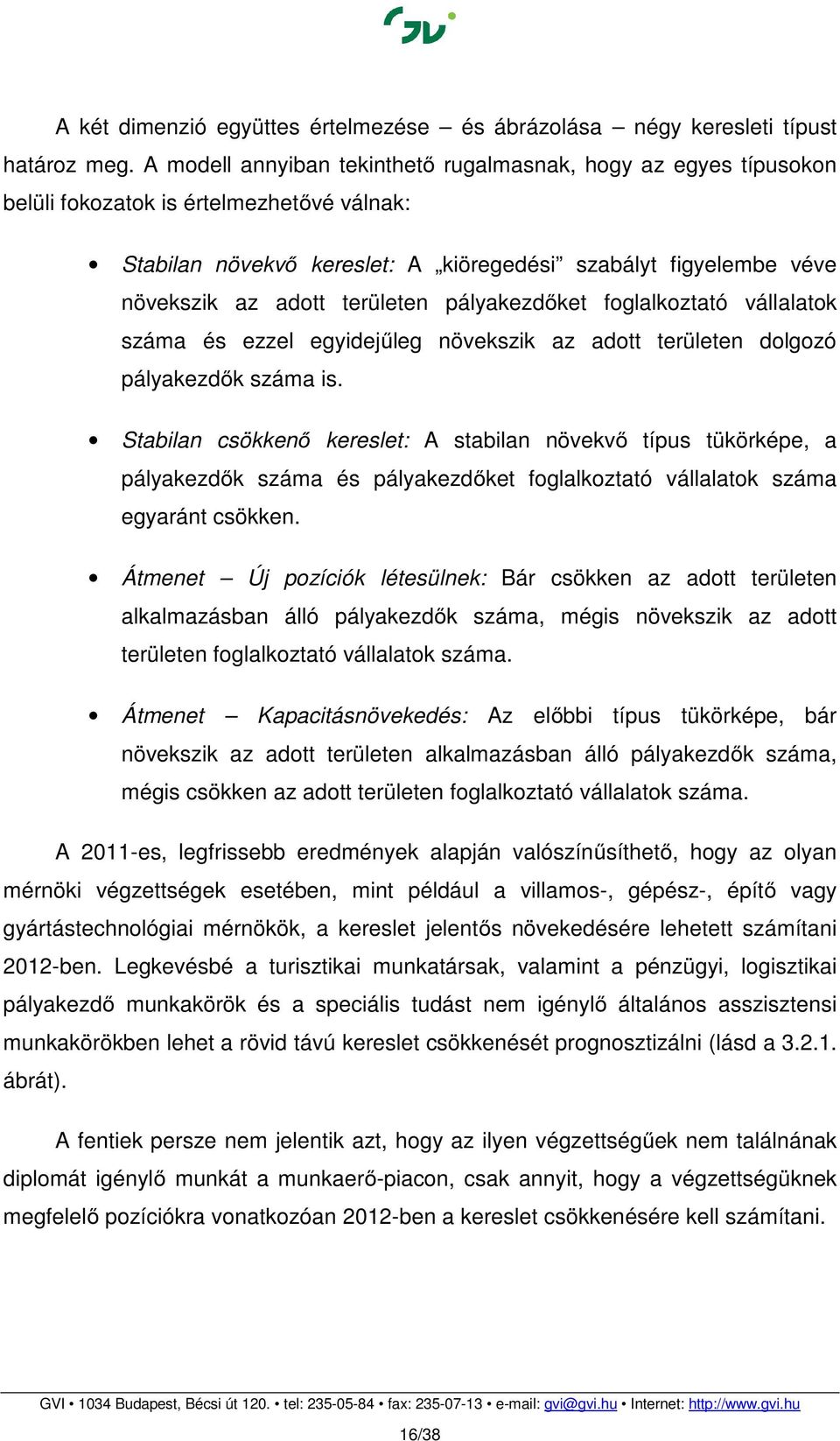 területen pályakezdőket foglalkoztató vállalatok száma és ezzel egyidejűleg növekszik az adott területen dolgozó pályakezdők száma is.