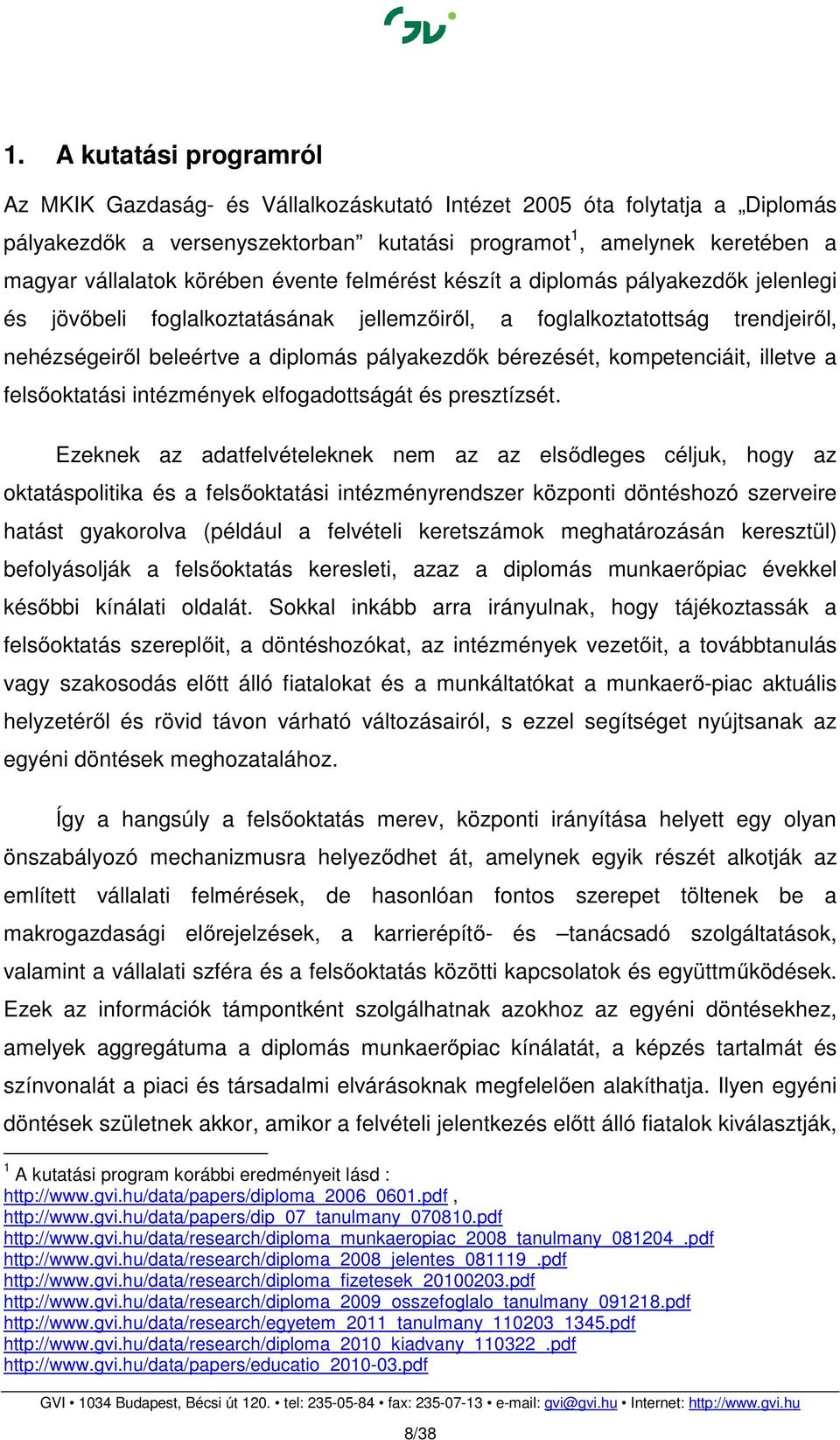 bérezését, kompetenciáit, illetve a felsőoktatási intézmények elfogadottságát és presztízsét.