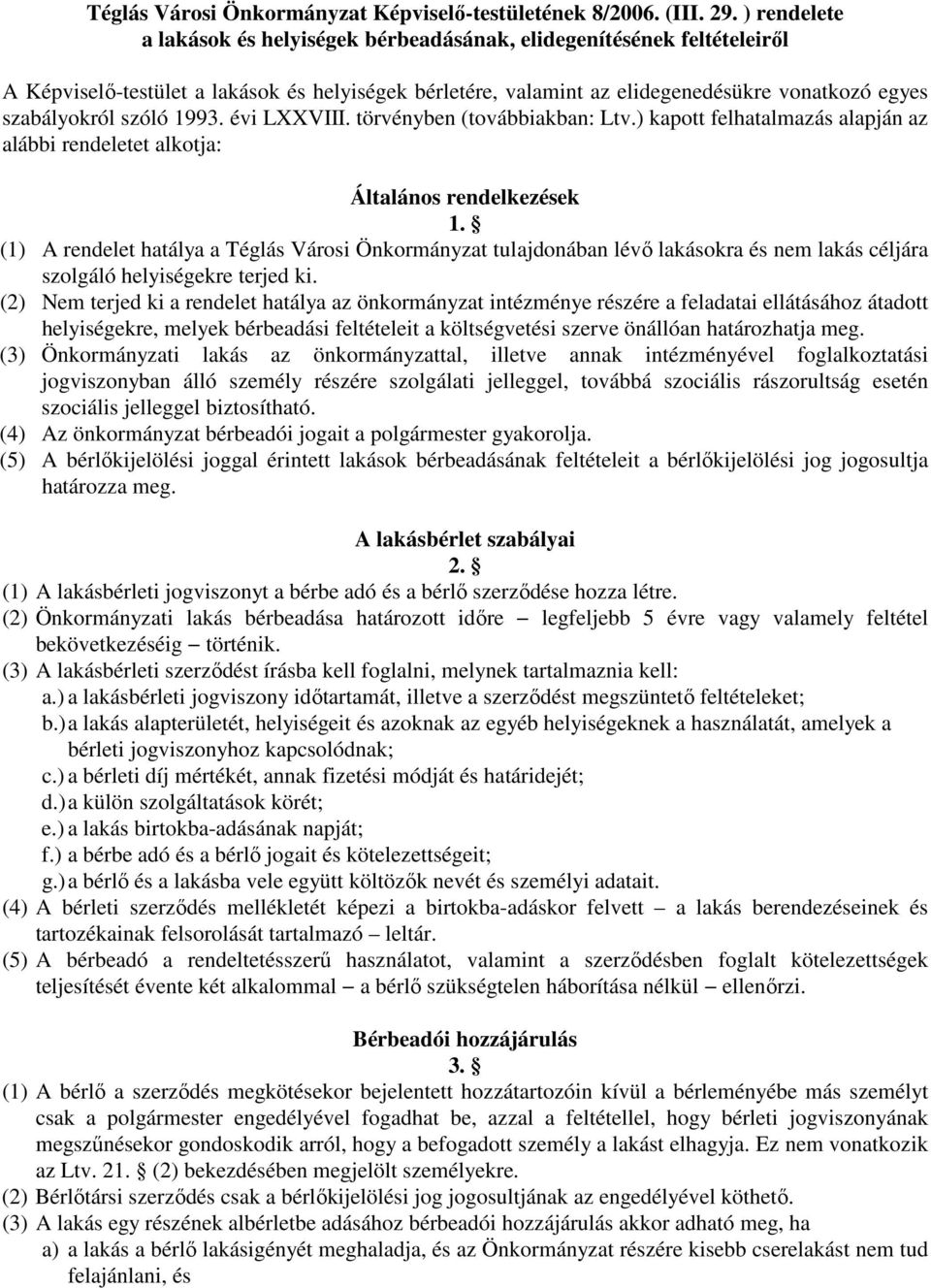 szóló 1993. évi LXXVIII. törvényben (továbbiakban: Ltv.) kapott felhatalmazás alapján az alábbi rendeletet alkotja: Általános rendelkezések 1.