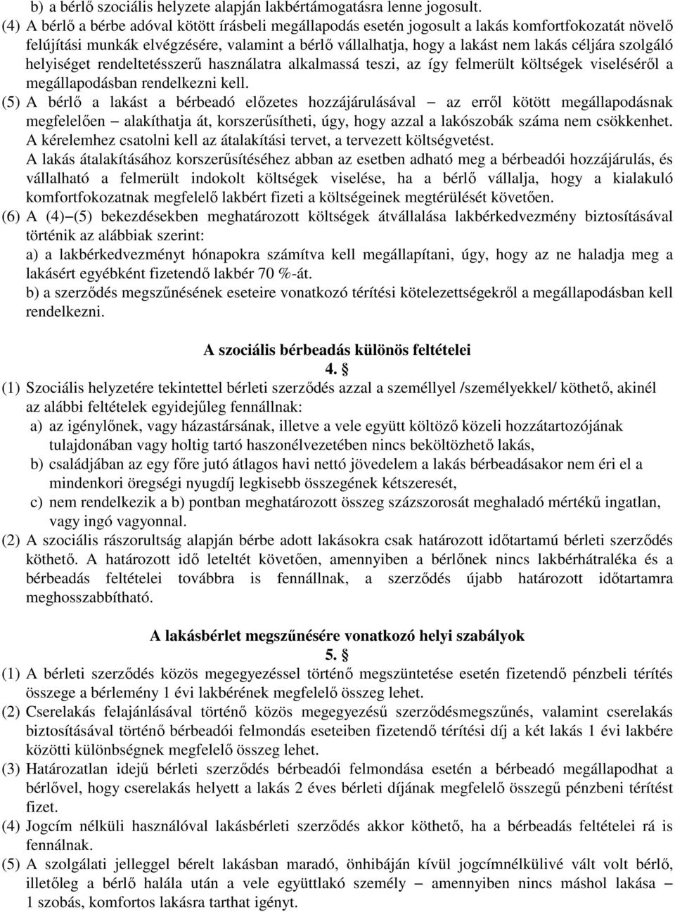 szolgáló helyiséget rendeltetésszerű használatra alkalmassá teszi, az így felmerült költségek viseléséről a megállapodásban rendelkezni kell.