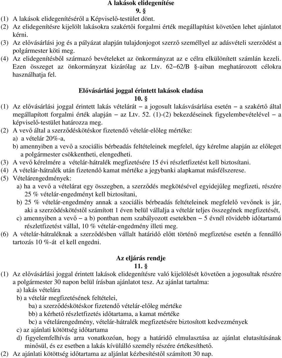 (4) Az elidegenítésből származó bevételeket az önkormányzat az e célra elkülönített számlán kezeli. Ezen összeget az önkormányzat kizárólag az Ltv.