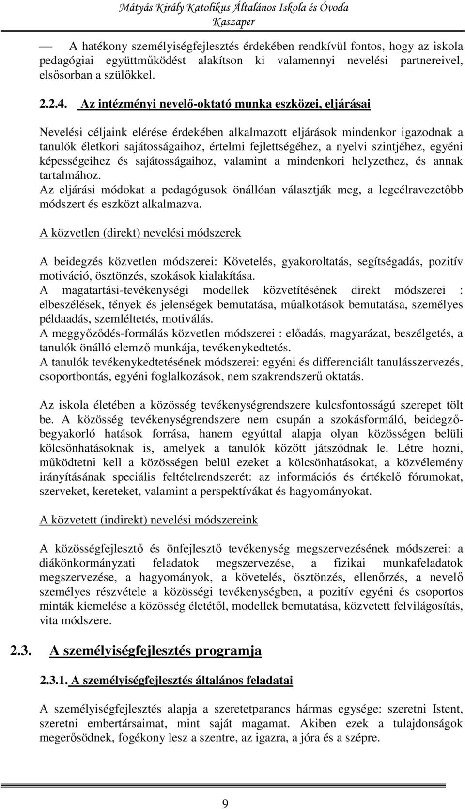 nyelvi szintjéhez, egyéni képességeihez és sajátosságaihoz, valamint a mindenkori helyzethez, és annak tartalmához.