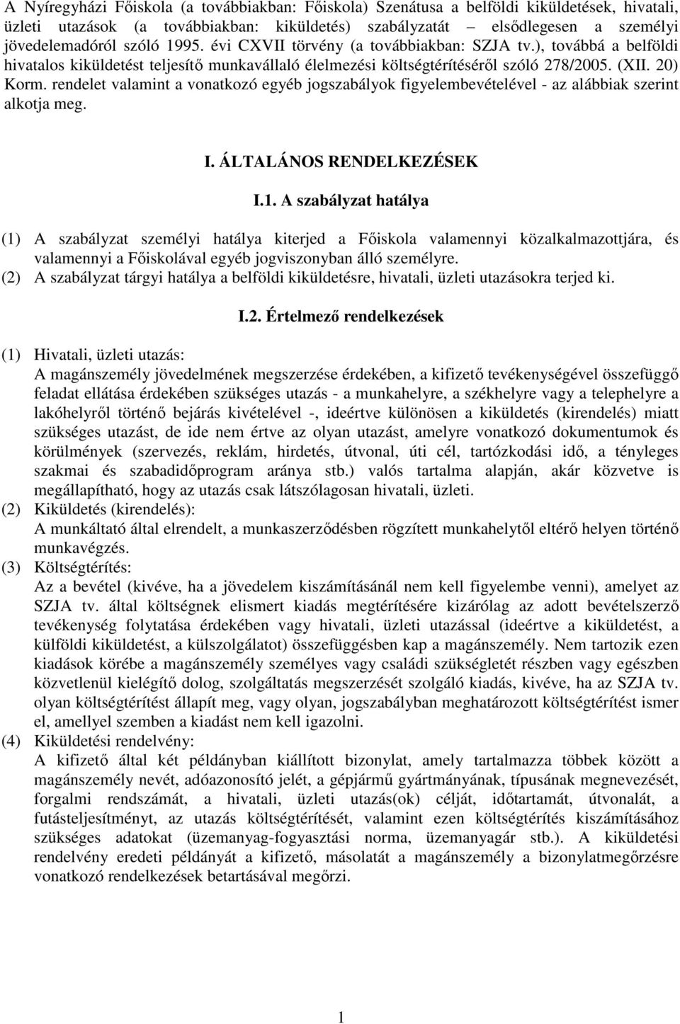 rendelet valamint a vonatkozó egyéb jogszabályok figyelembevételével - az alábbiak szerint alkotja meg. I. ÁLTALÁNOS RENDELKEZÉSEK I.1.