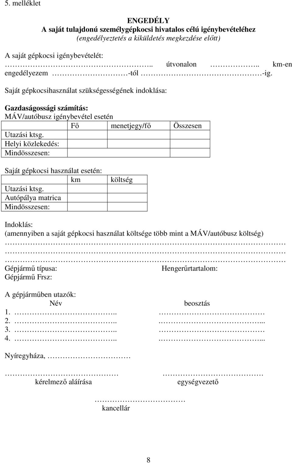 Helyi közlekedés: Mindösszesen: Saját gépkocsi használat esetén: km Utazási ktsg.