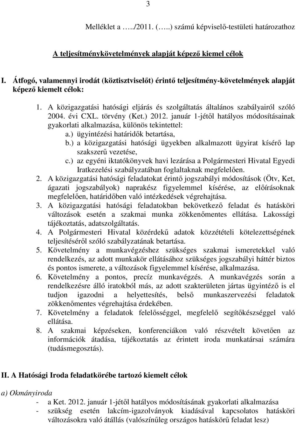 évi CXL. törvény (Ket.) 2012. január 1-jétől hatályos módosításainak gyakorlati alkalmazása, különös tekintettel: a.) ügyintézési határidők betartása, b.