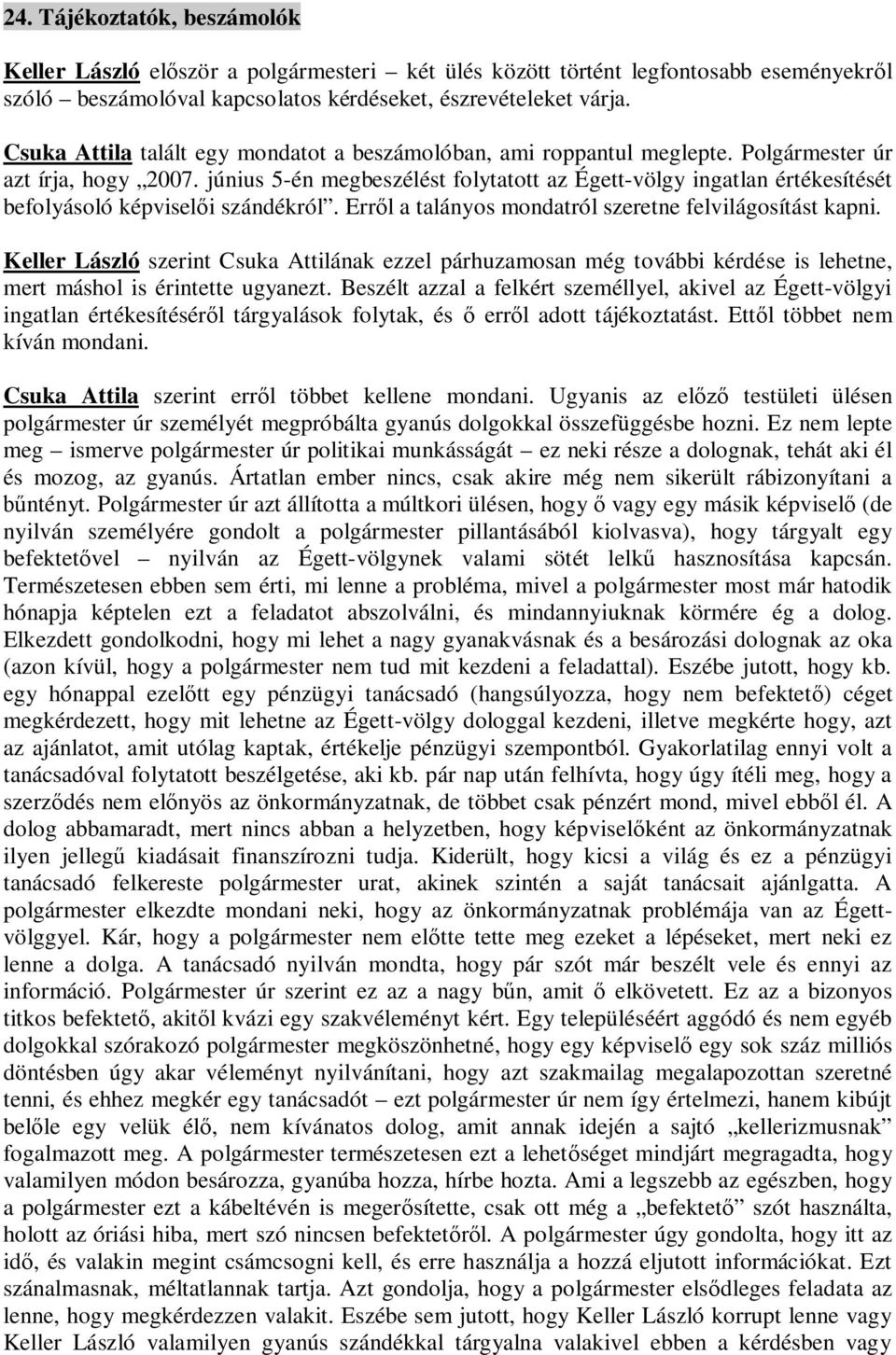 június 5-én megbeszélést folytatott az Égett-völgy ingatlan értékesítését befolyásoló képvisel i szándékról. Err l a talányos mondatról szeretne felvilágosítást kapni.