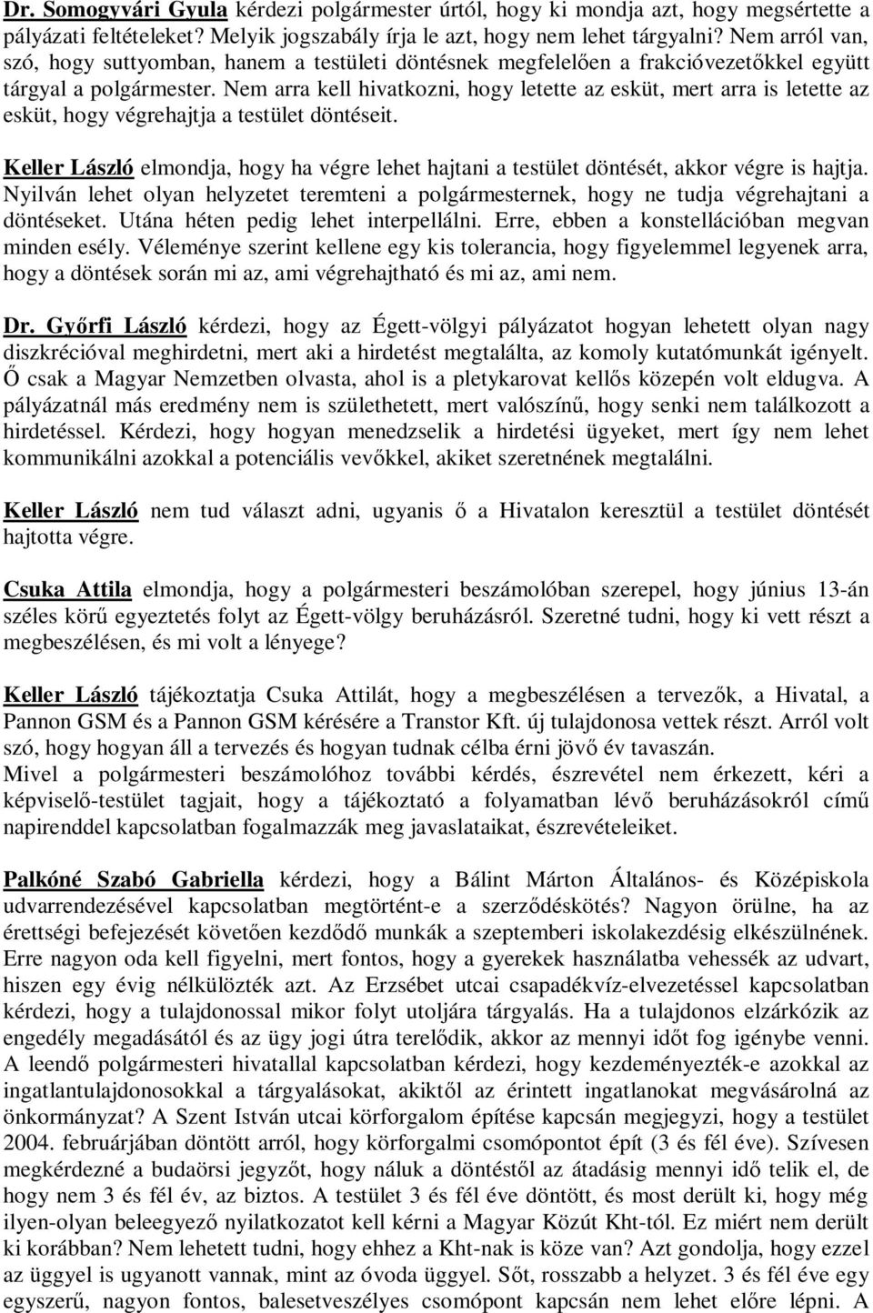 Nem arra kell hivatkozni, hogy letette az esküt, mert arra is letette az esküt, hogy végrehajtja a testület döntéseit.