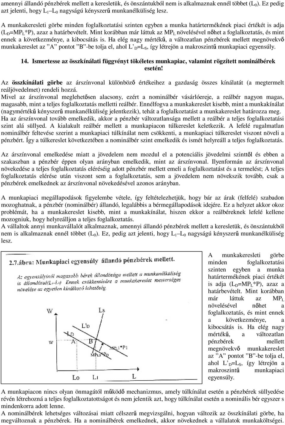 Mint korábban már láttuk az MP L növelésével n het a foglalkoztatás, és mint ennek a következménye, a kibocsátás is.