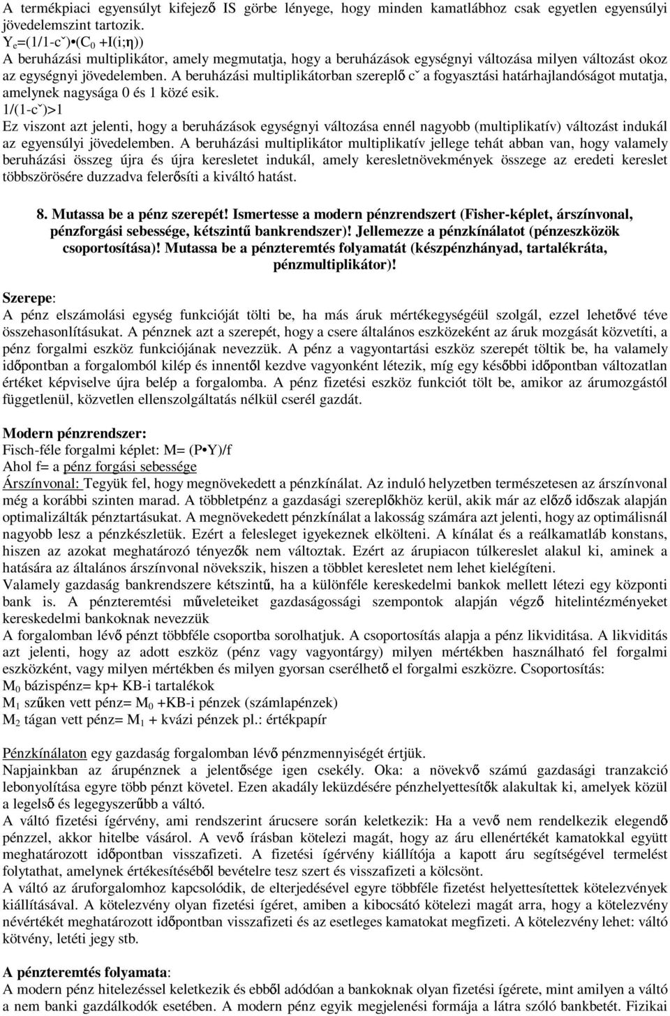 A beruházási multiplikátorban szerepl cˇ a fogyasztási határhajlandóságot mutatja, amelynek nagysága 0 és 1 közé esik.