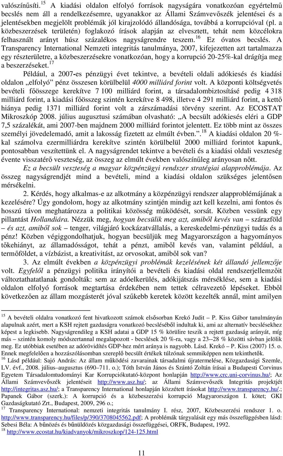 kirajzolódó állandósága, továbbá a korrupcióval (pl. a közbeszerzések területén) foglakozó írások alapján az elvesztett, tehát nem közcélokra felhasznált arányt húsz százalékos nagyságrendre teszem.