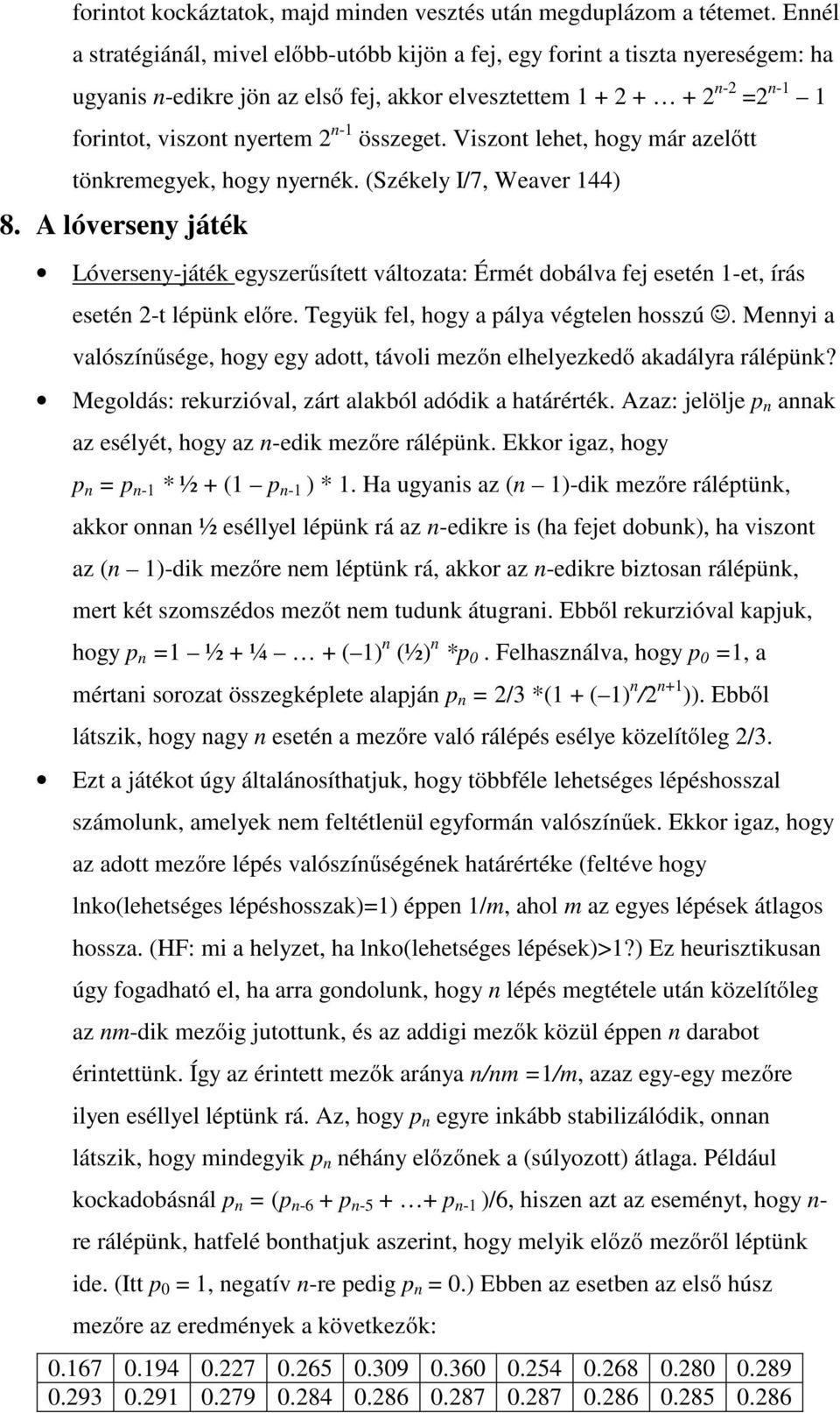 Viszont lehet, hogy már azelıtt tönkremegyek, hogy nyernék. (Székely I/7, Weaver 44) 8.