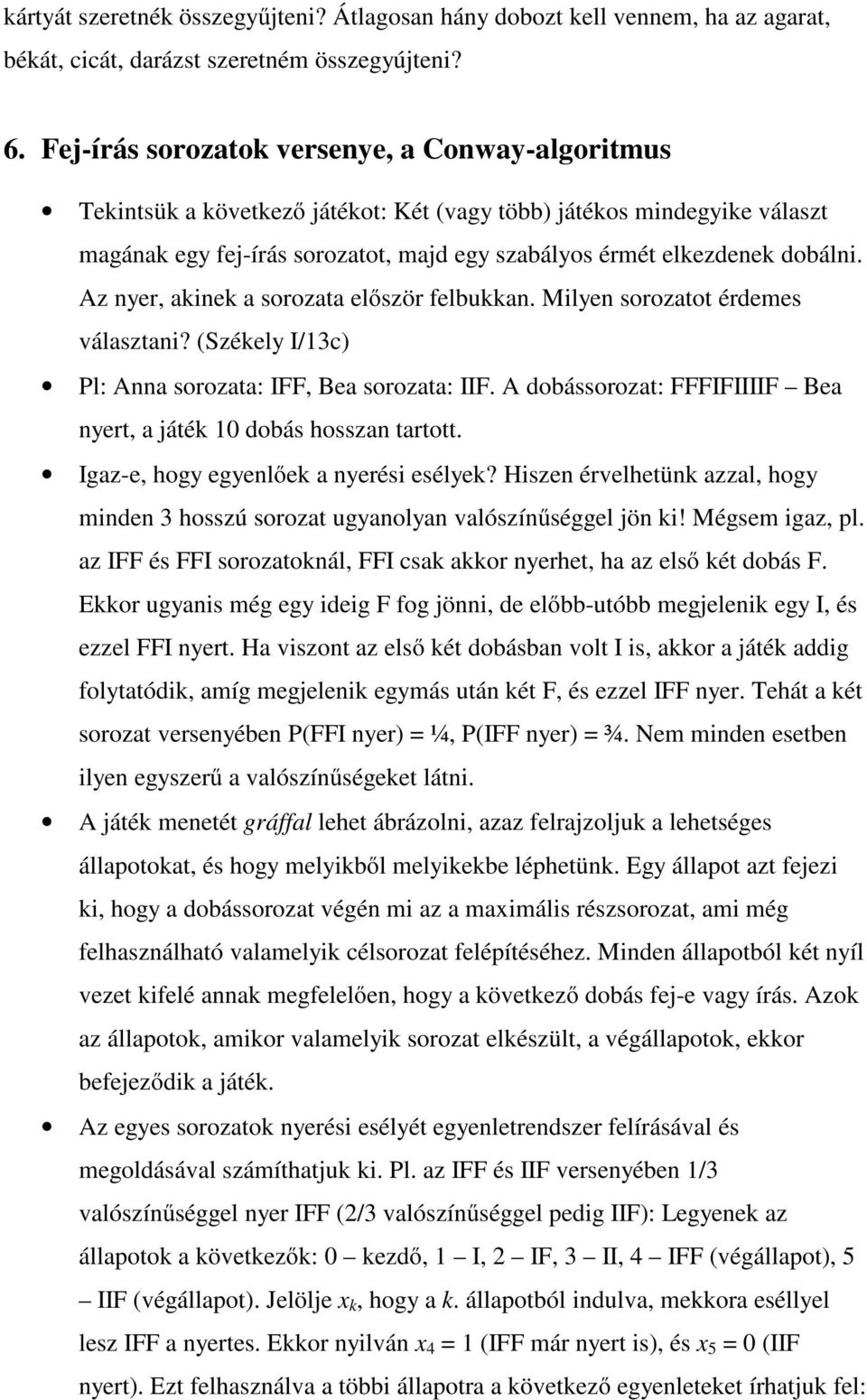 Az nyer, akinek a sorozata elıször felbukkan. Milyen sorozatot érdemes választani? (Székely I/3c) Pl: Anna sorozata: IFF, Bea sorozata: IIF.