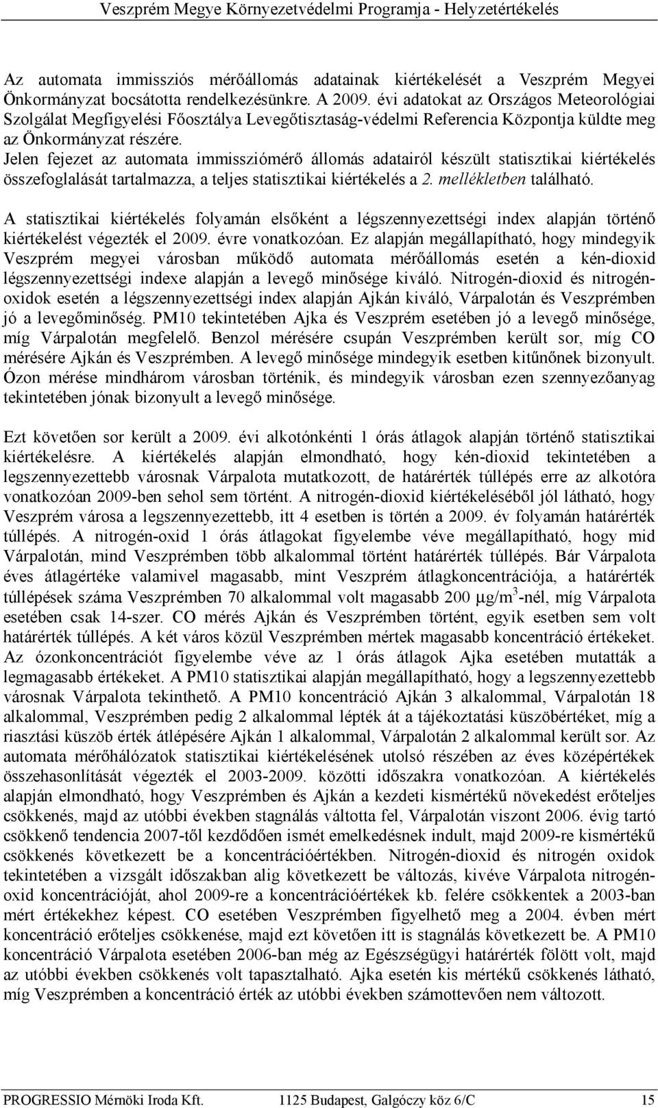 Jelen fejezet az automata immissziómér állomás adatairól készült statisztikai kiértékelés összefoglalását tartalmazza,ateljes statisztikai kiértékelésa2. mellékletben található.