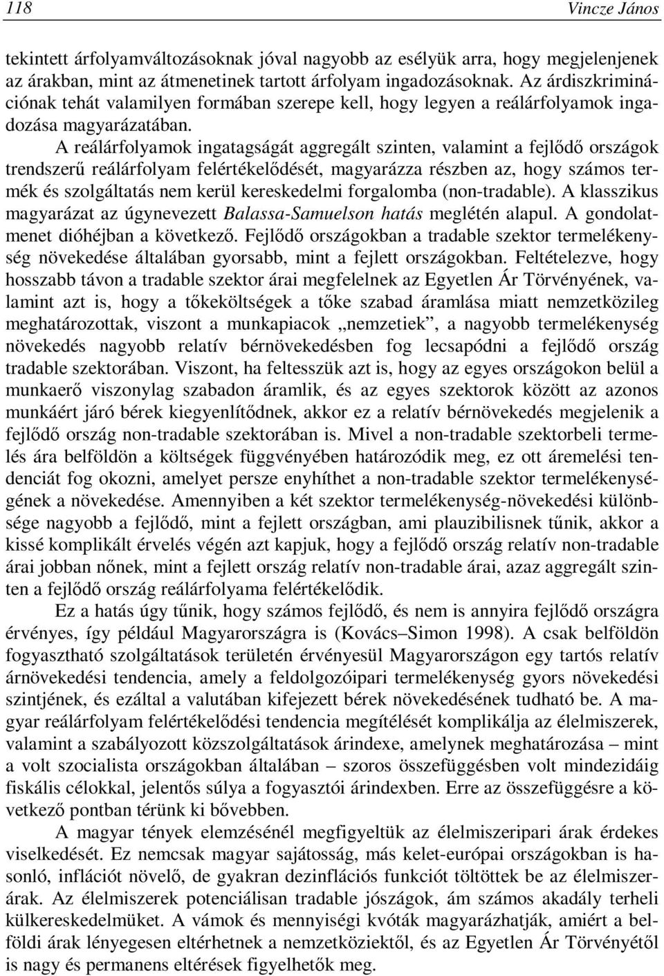 A reálárfolyamok ingatagságát aggregált szinten, valamint a fejlődő országok trendszerű reálárfolyam felértékelődését, magyarázza részben az, hogy számos termék és szolgáltatás nem kerül kereskedelmi