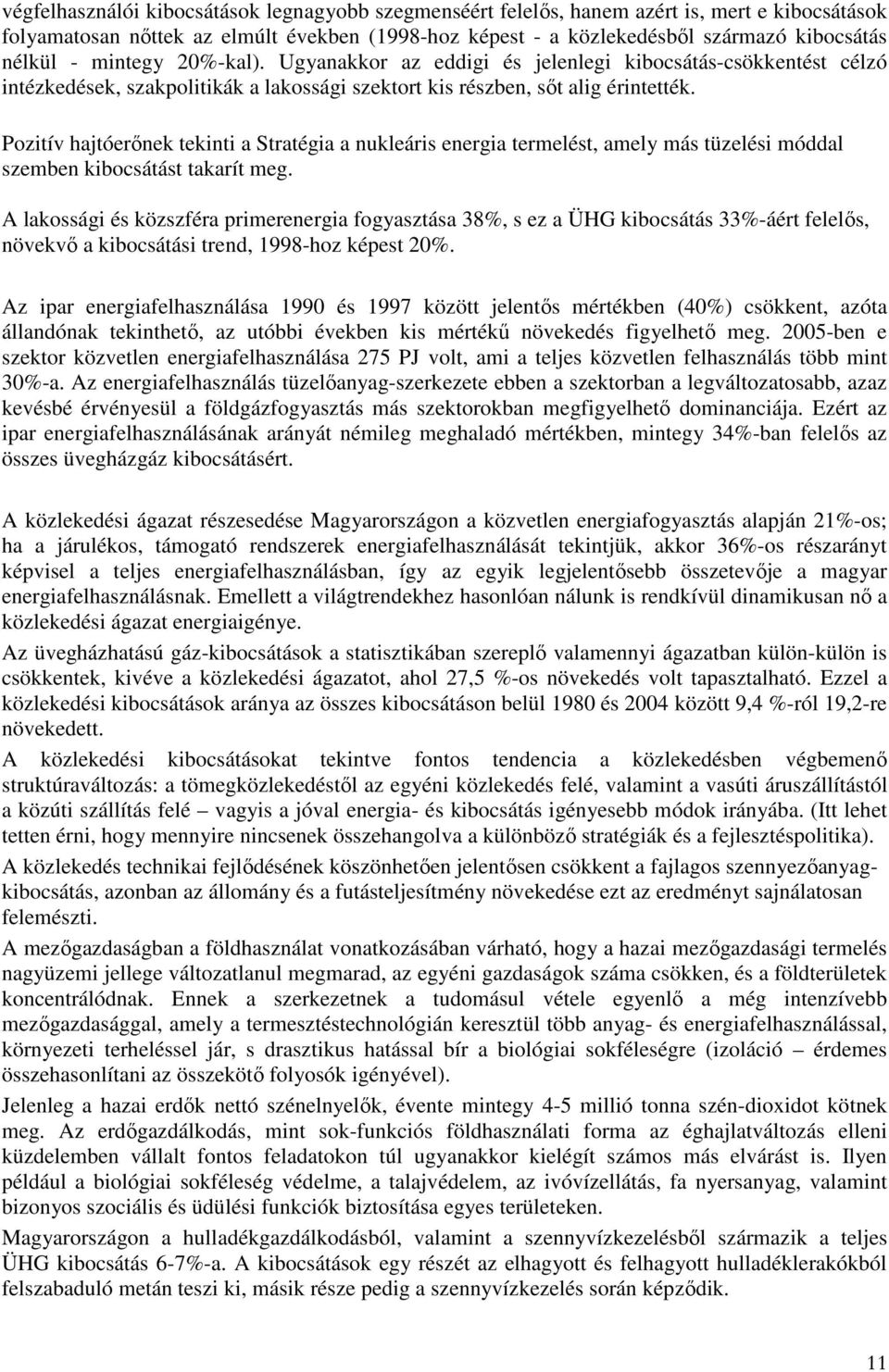 Pozitív hajtóerınek tekinti a Stratégia a nukleáris energia termelést, amely más tüzelési móddal szemben kibocsátást takarít meg.