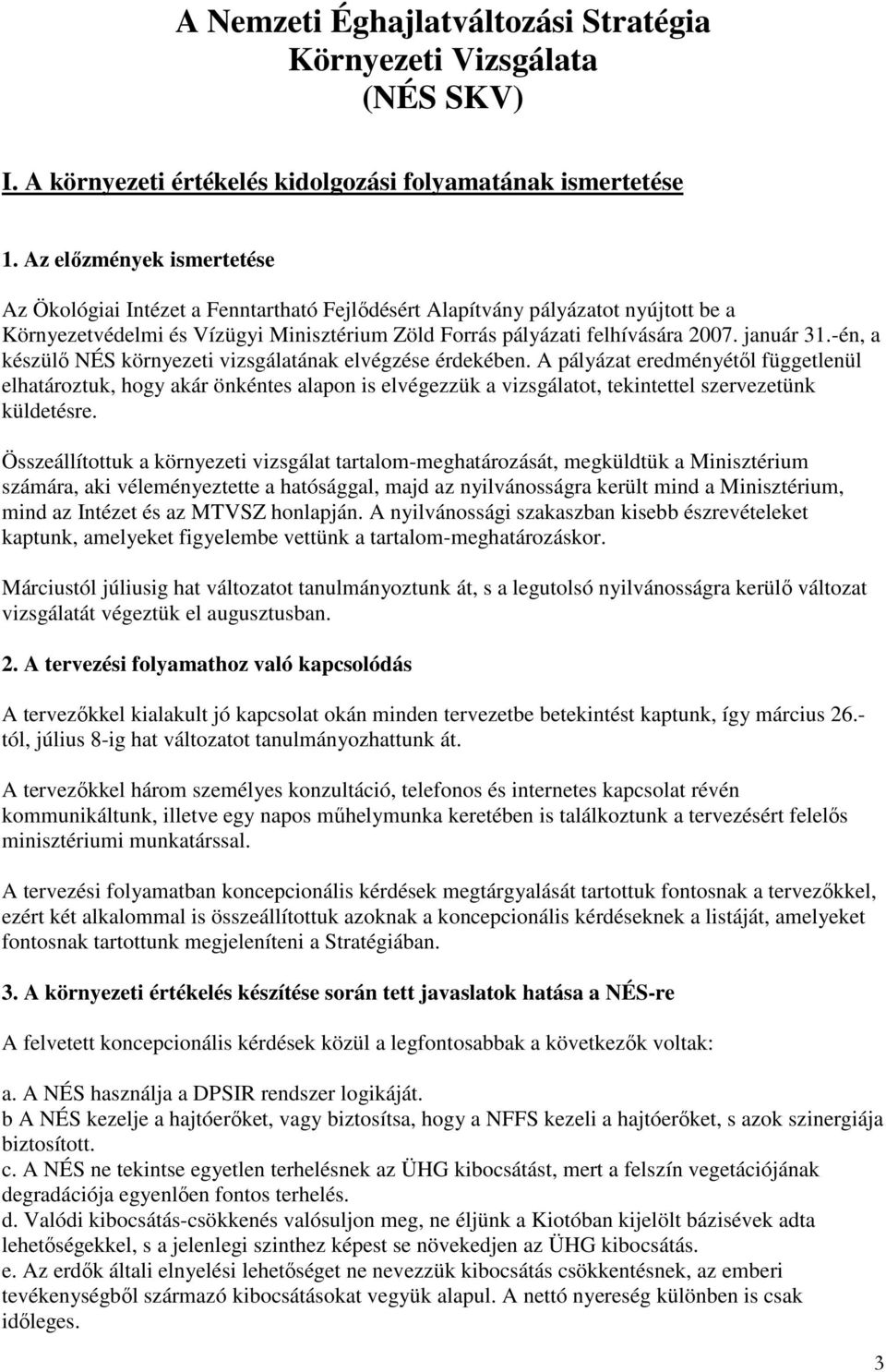 január 31.-én, a készülı NÉS környezeti vizsgálatának elvégzése érdekében.