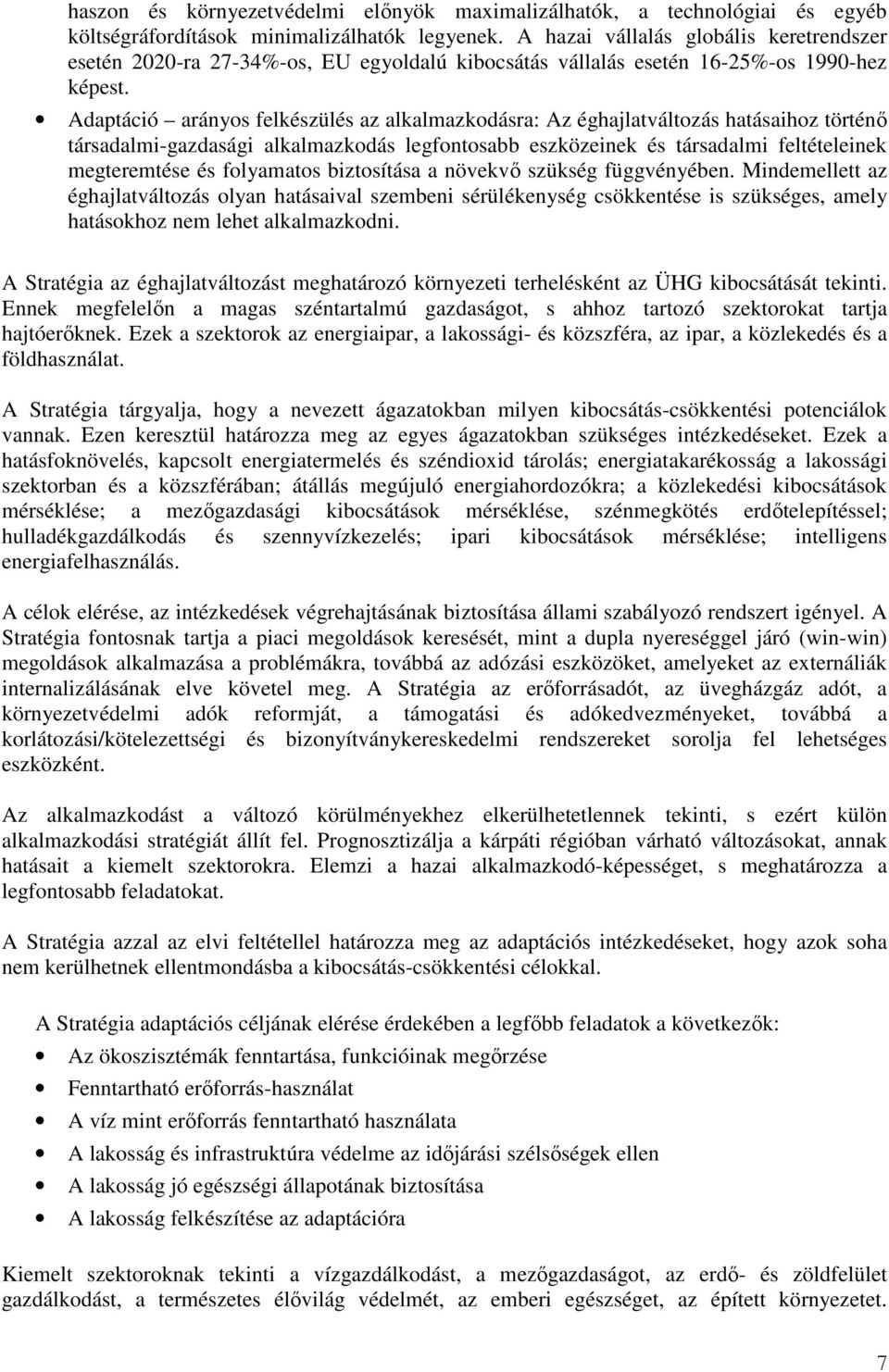 Adaptáció arányos felkészülés az alkalmazkodásra: Az éghajlatváltozás hatásaihoz történı társadalmi-gazdasági alkalmazkodás legfontosabb eszközeinek és társadalmi feltételeinek megteremtése és