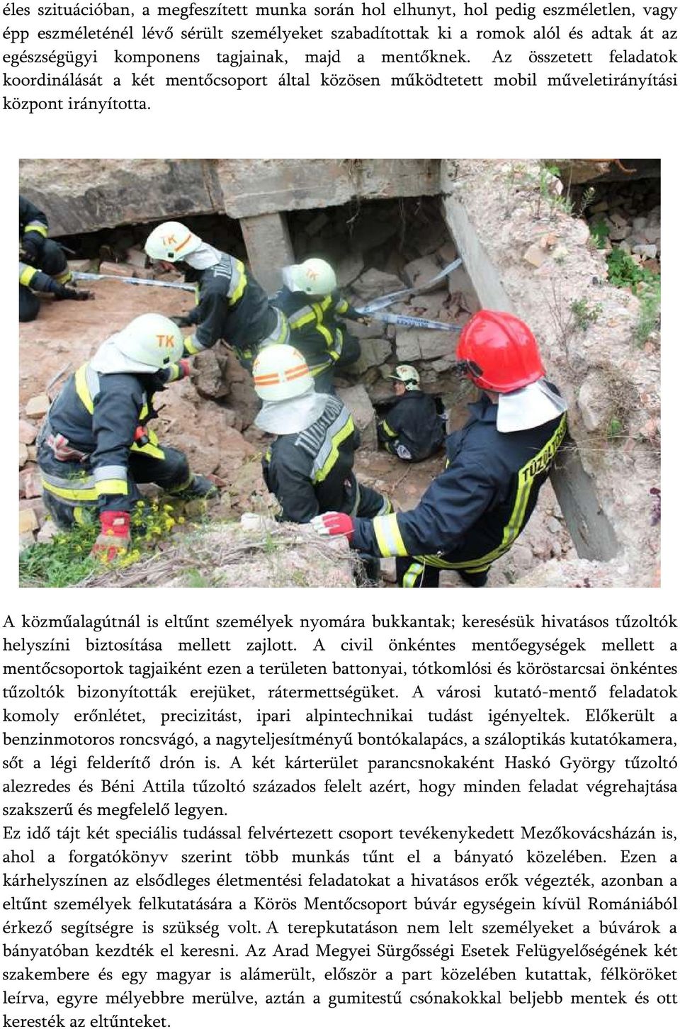 A közműalagútnál is eltűnt személyek nyomára bukkantak; keresésük hivatásos tűzoltók helyszíni biztosítása mellett zajlott.