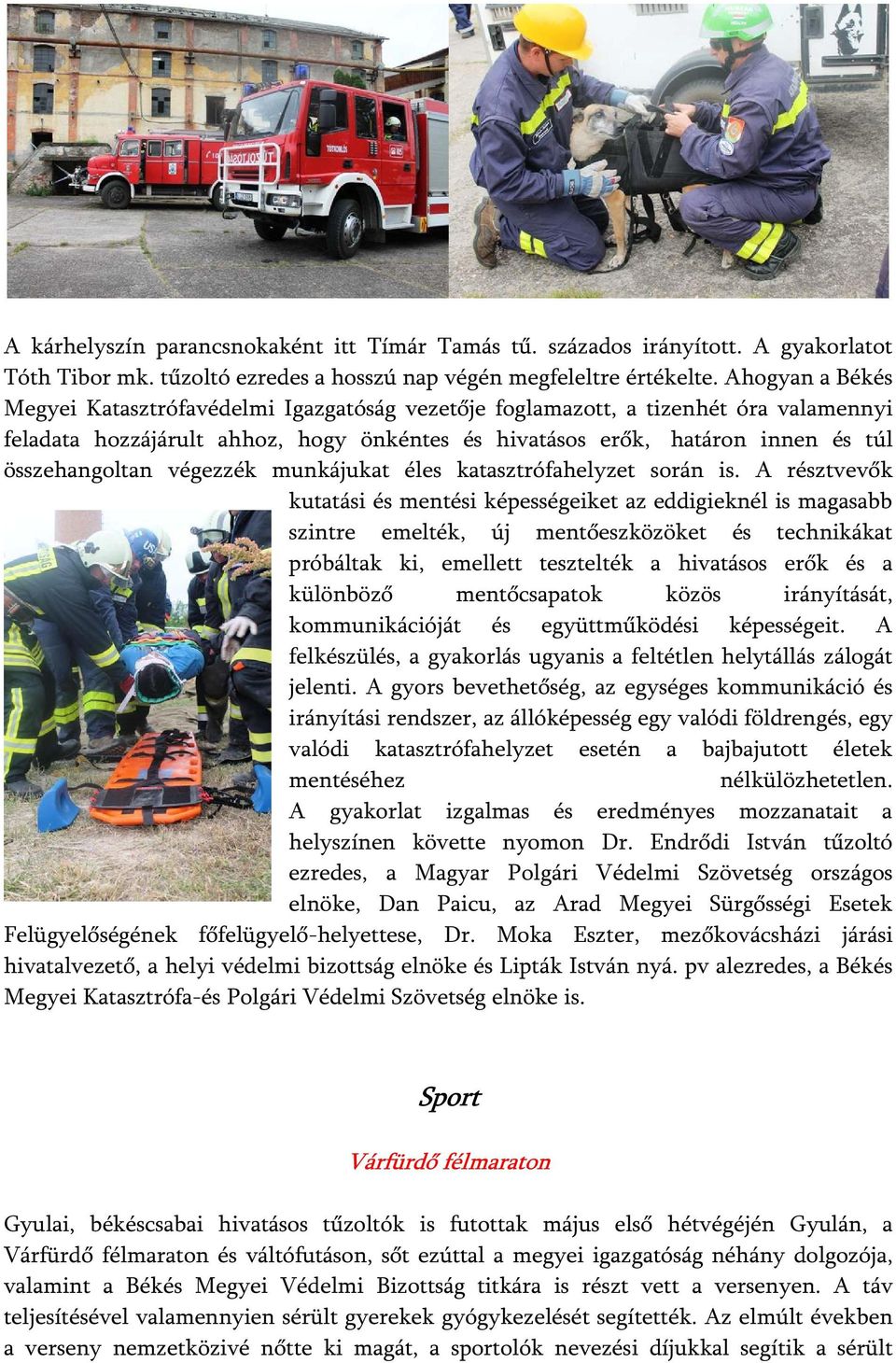végezzék munkájukat éles katasztrófahelyzet során is.
