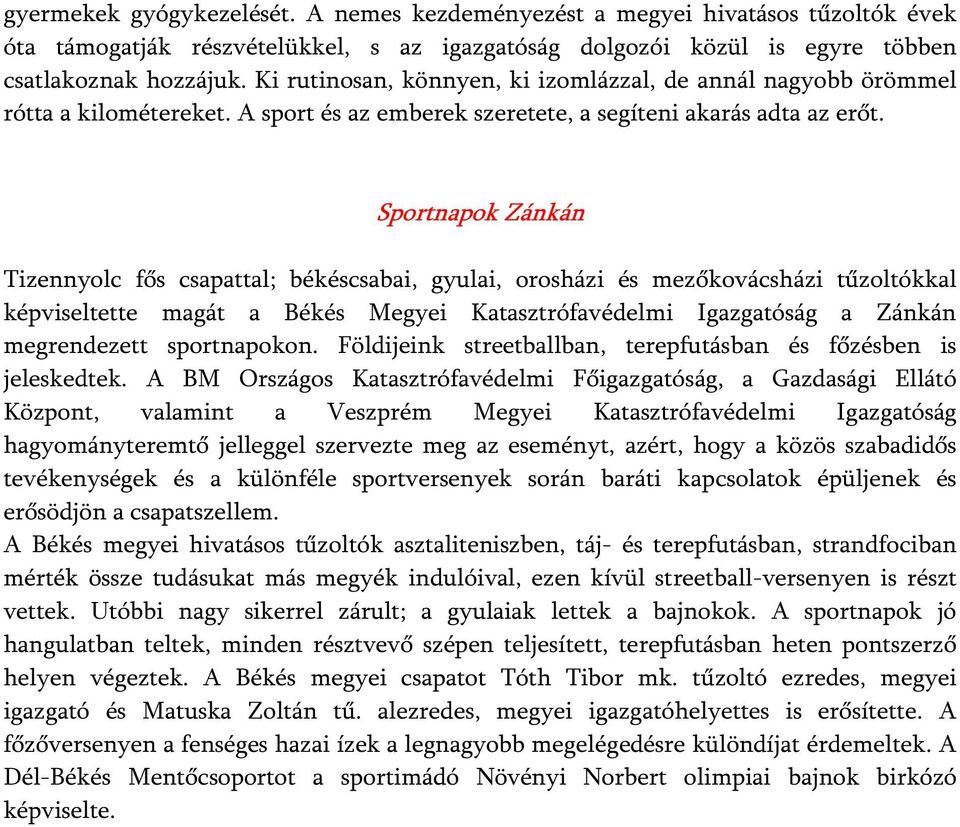 Sportnapok Zánkán Tizennyolc fős csapattal; békéscsabai, gyulai, orosházi és mezőkovácsházi tűzoltókkal képviseltette magát a Békés Megyei Katasztrófavédelmi Igazgatóság a Zánkán megrendezett