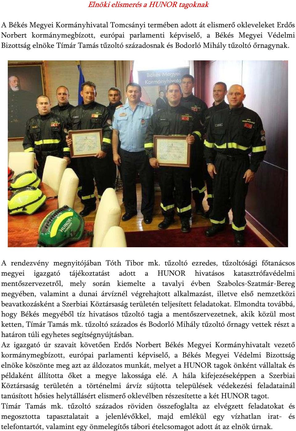 tűzoltó ezredes, tűzoltósági főtanácsos megyei igazgató tájékoztatást adott a HUNOR hivatásos katasztrófavédelmi mentőszervezetről, mely során kiemelte a tavalyi évben Szabolcs-Szatmár-Bereg