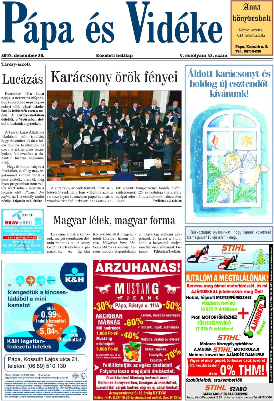 A Tarczy-iskolában délelõtt, a Weöresben délután lucáztak a gyerekek.