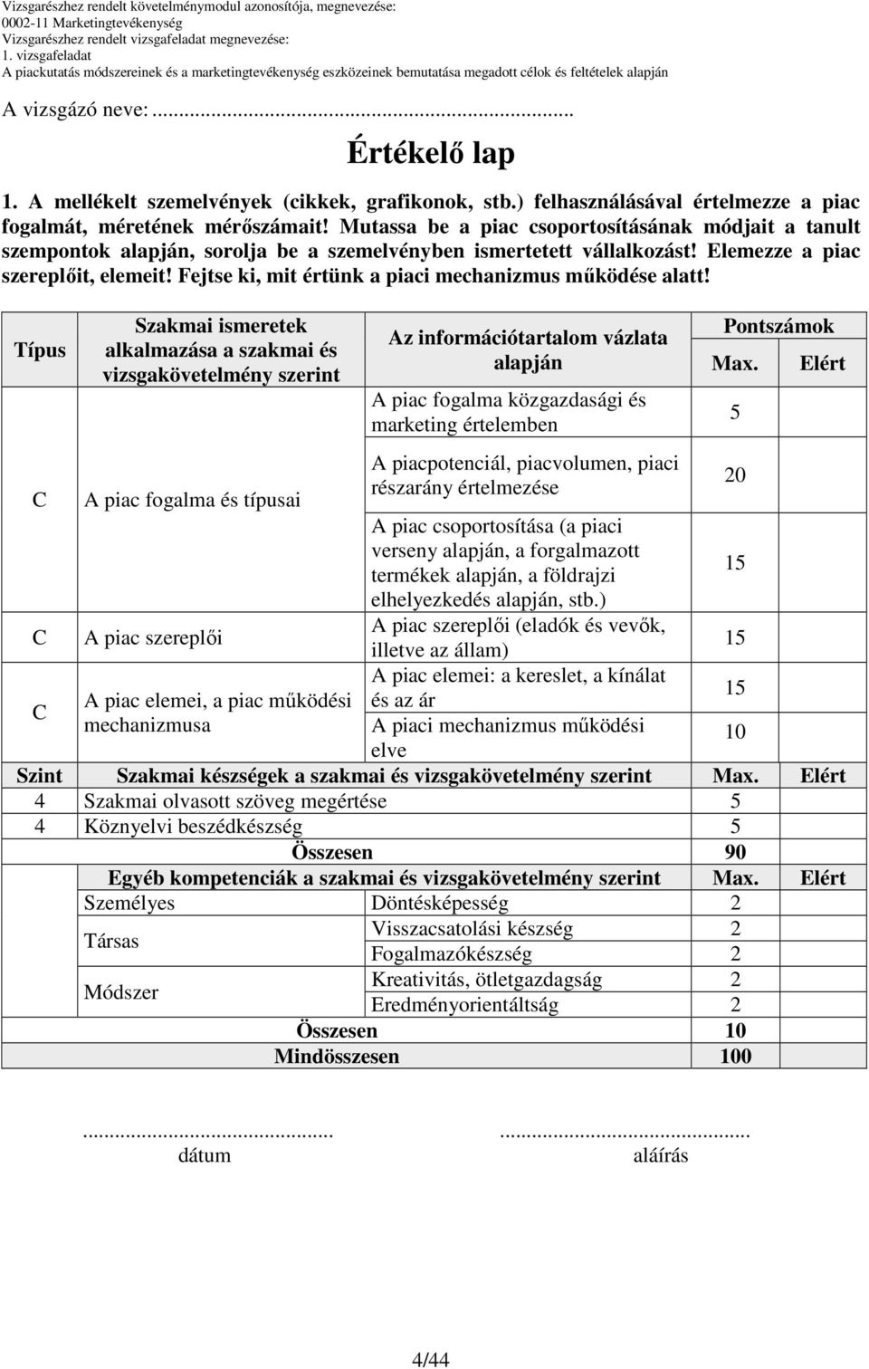 Fejtse ki, mit értünk a piaci mechanizmus mőködése alatt!