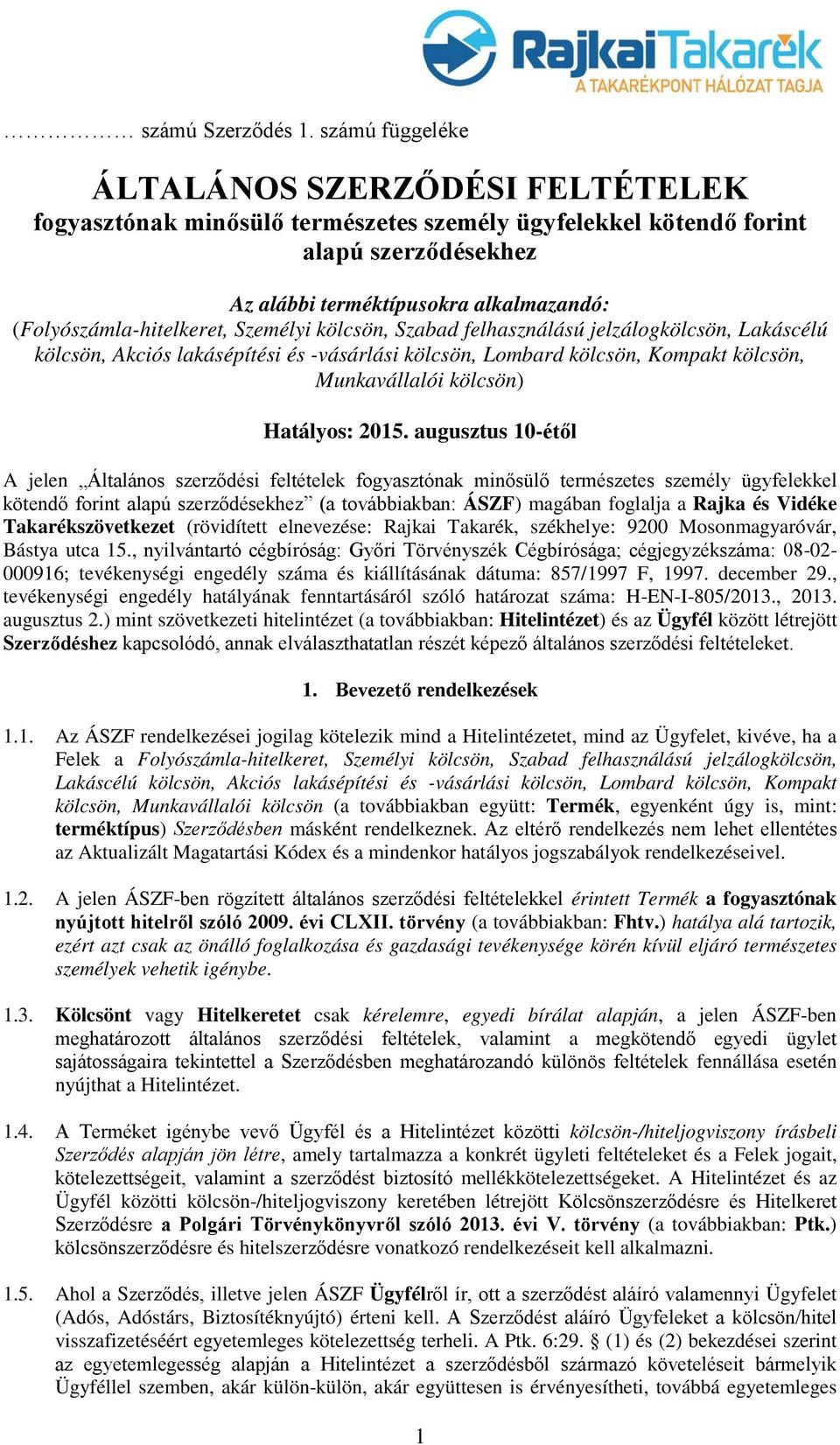 (Folyószámla-hitelkeret, Személyi kölcsön, Szabad felhasználású jelzálogkölcsön, Lakáscélú kölcsön, Akciós lakásépítési és -vásárlási kölcsön, Lombard kölcsön, Kompakt kölcsön, Munkavállalói kölcsön)