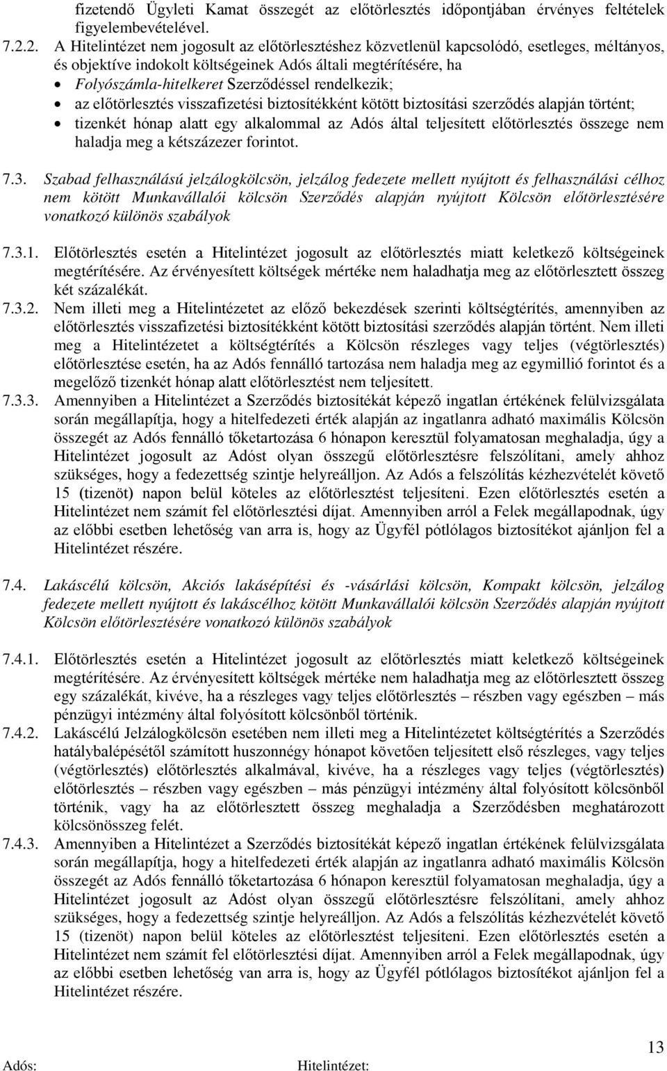 rendelkezik; az előtörlesztés visszafizetési biztosítékként kötött biztosítási szerződés alapján történt; tizenkét hónap alatt egy alkalommal az Adós által teljesített előtörlesztés összege nem