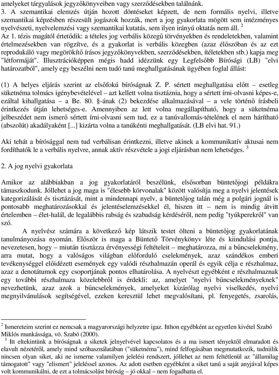 nyelvelemzési vagy szemantikai kutatás, sem ilyen irányú oktatás nem áll. 2 Az 1.