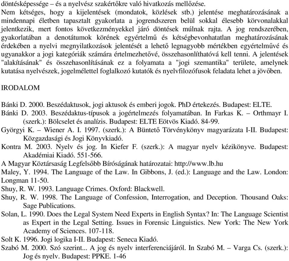 A jog rendszerében, gyakorlatában a denotátumok körének egyértelmő és kétségbevonhatatlan meghatározásának érdekében a nyelvi megnyilatkozások jelentését a lehetı legnagyobb mértékben egyértelmővé és