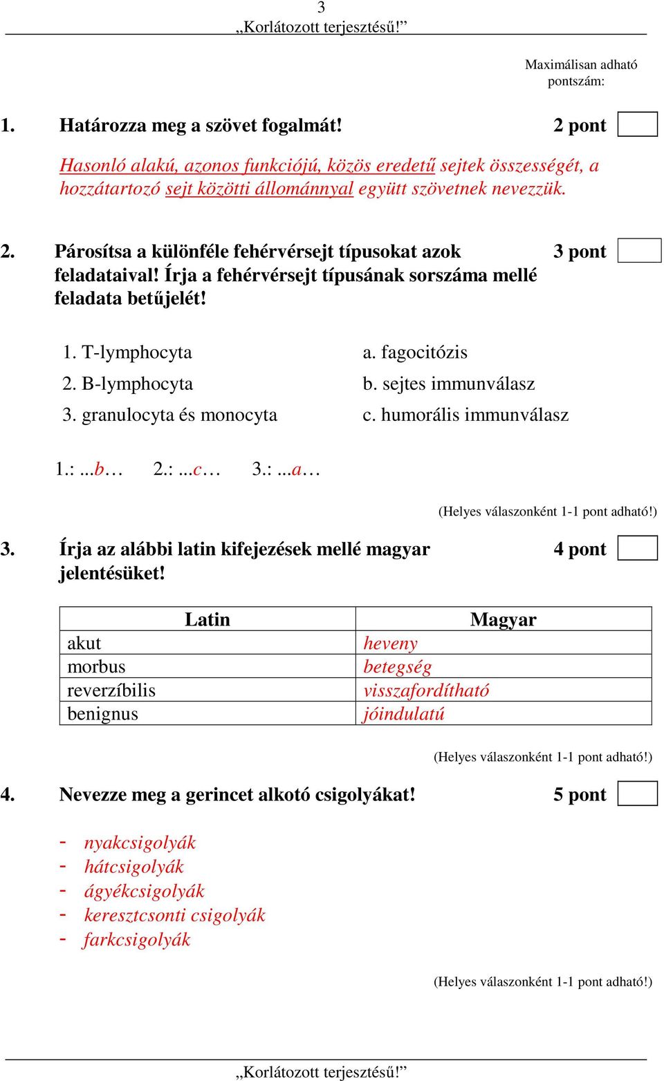 Párosítsa a különféle fehérvérsejt típusokat azok 3 pont feladataival! Írja a fehérvérsejt típusának sorszáma mellé feladata betűjelét! 1. T-lymphocyta a. fagocitózis 2. B-lymphocyta b.