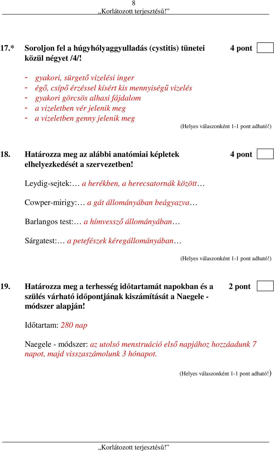 Határozza meg az alábbi anatómiai képletek 4 pont elhelyezkedését a szervezetben!