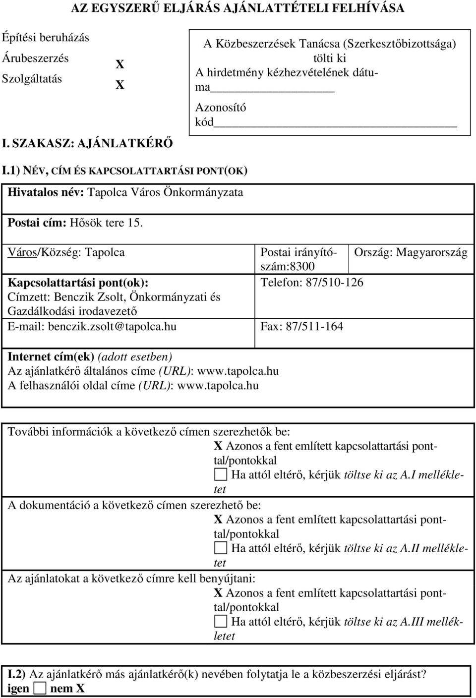 1) NÉV, CÍM ÉS KAPCSOLATTARTÁSI PONT(OK) Hivatalos név: Tapolca Város Önkormányzata Postai cím: Hısök tere 15.