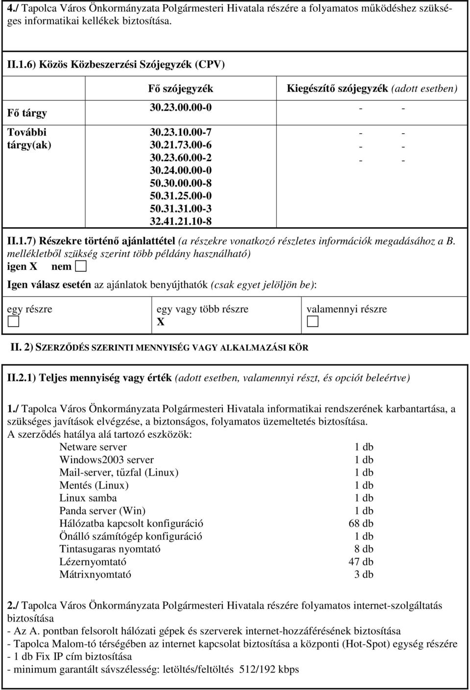 31.25.00-0 50.31.31.00-3 32.41.21.10-8 II.1.7) Részekre történı ajánlattétel (a részekre vonatkozó részletes információk megadásához a B.