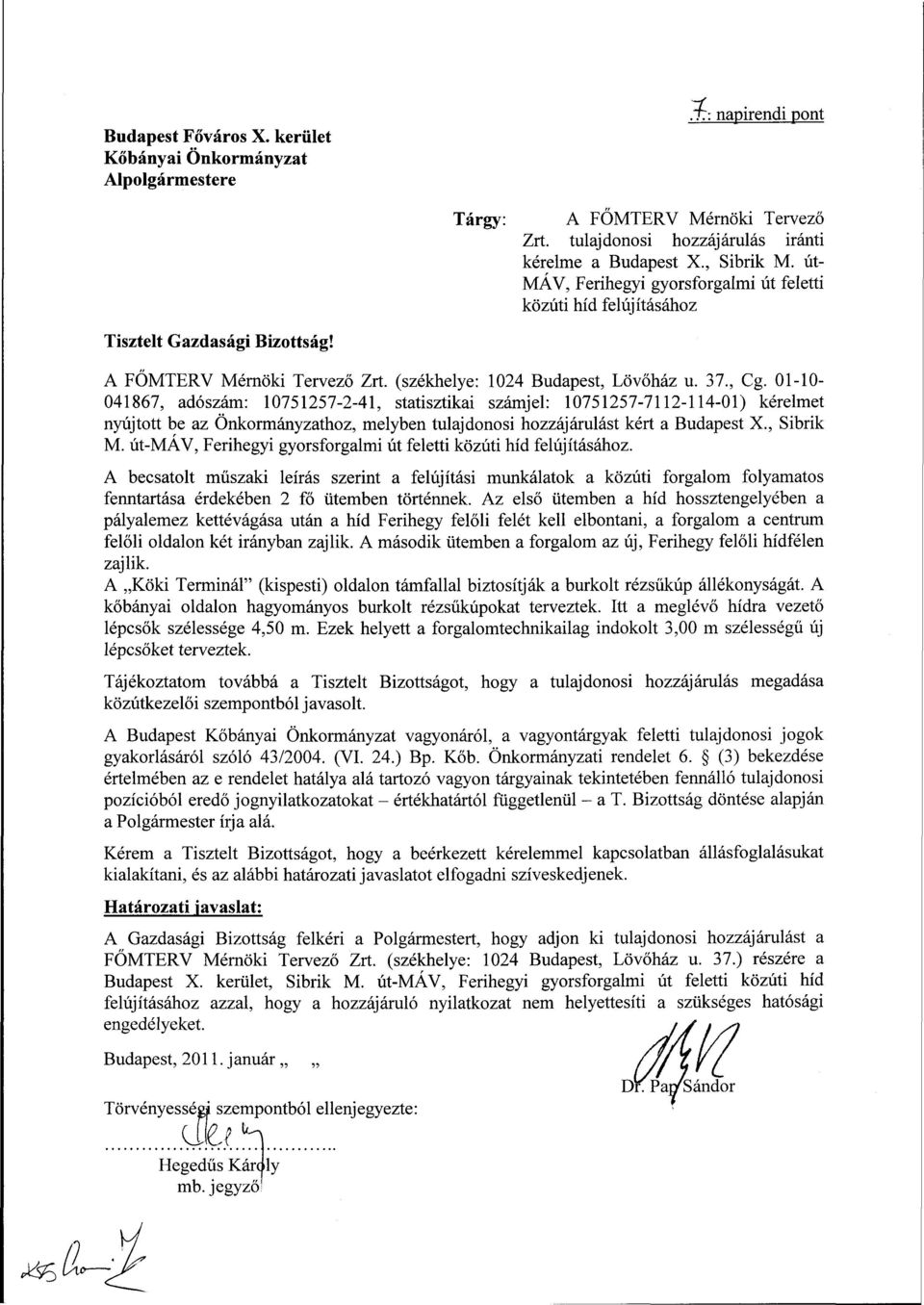 01-10- 041867, adószám: 10751257-2-41, statisztikai számjel: 10751257-7112-114-01) kérelmet nyújtott be az Önkormányzathoz, melyben tulajdonosi hozzájárulást kért a Budapest X., Sibrik M.