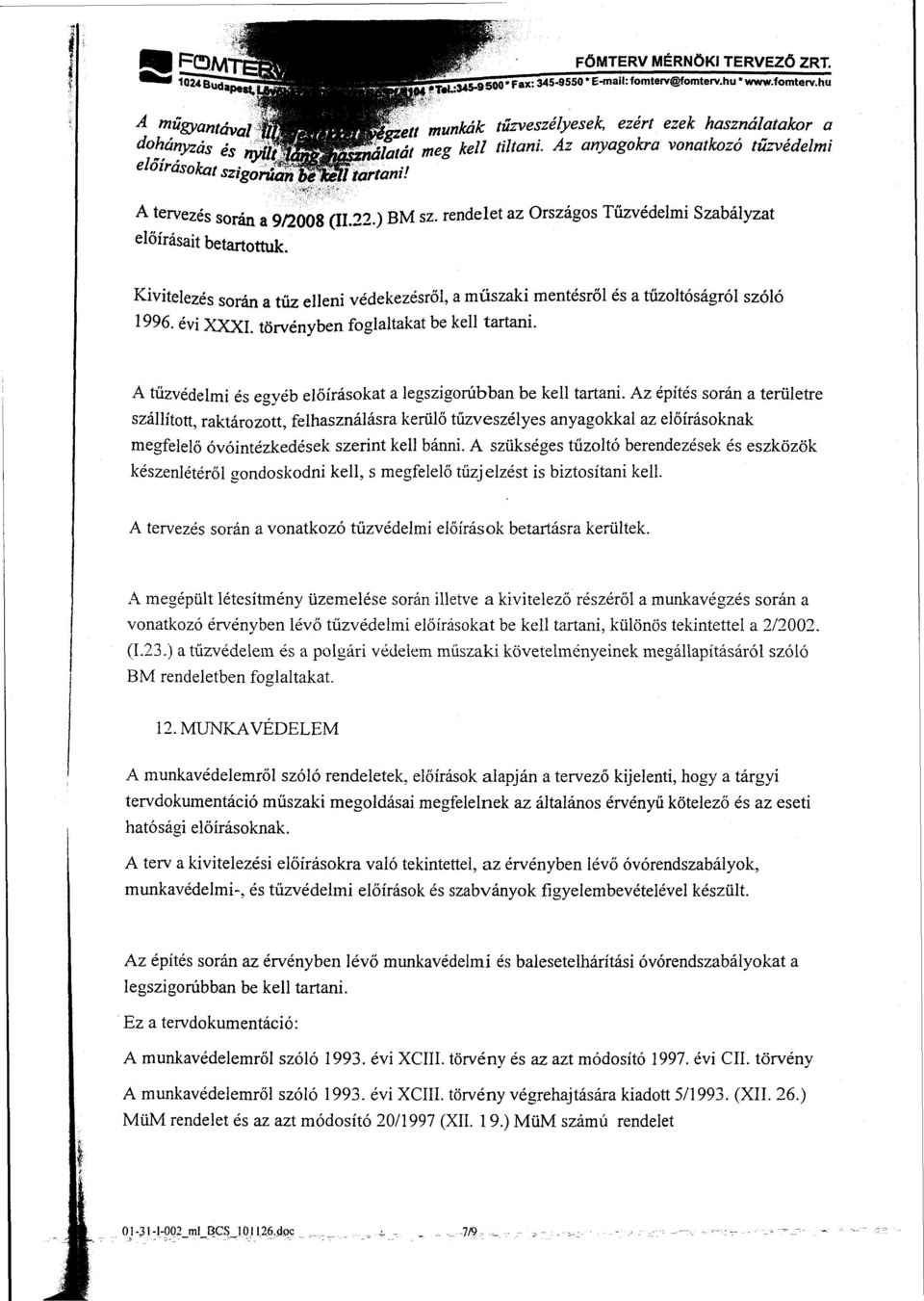 A tűzvédelmi és egyéb előírásokat a legszigorúbban be kell tartani.