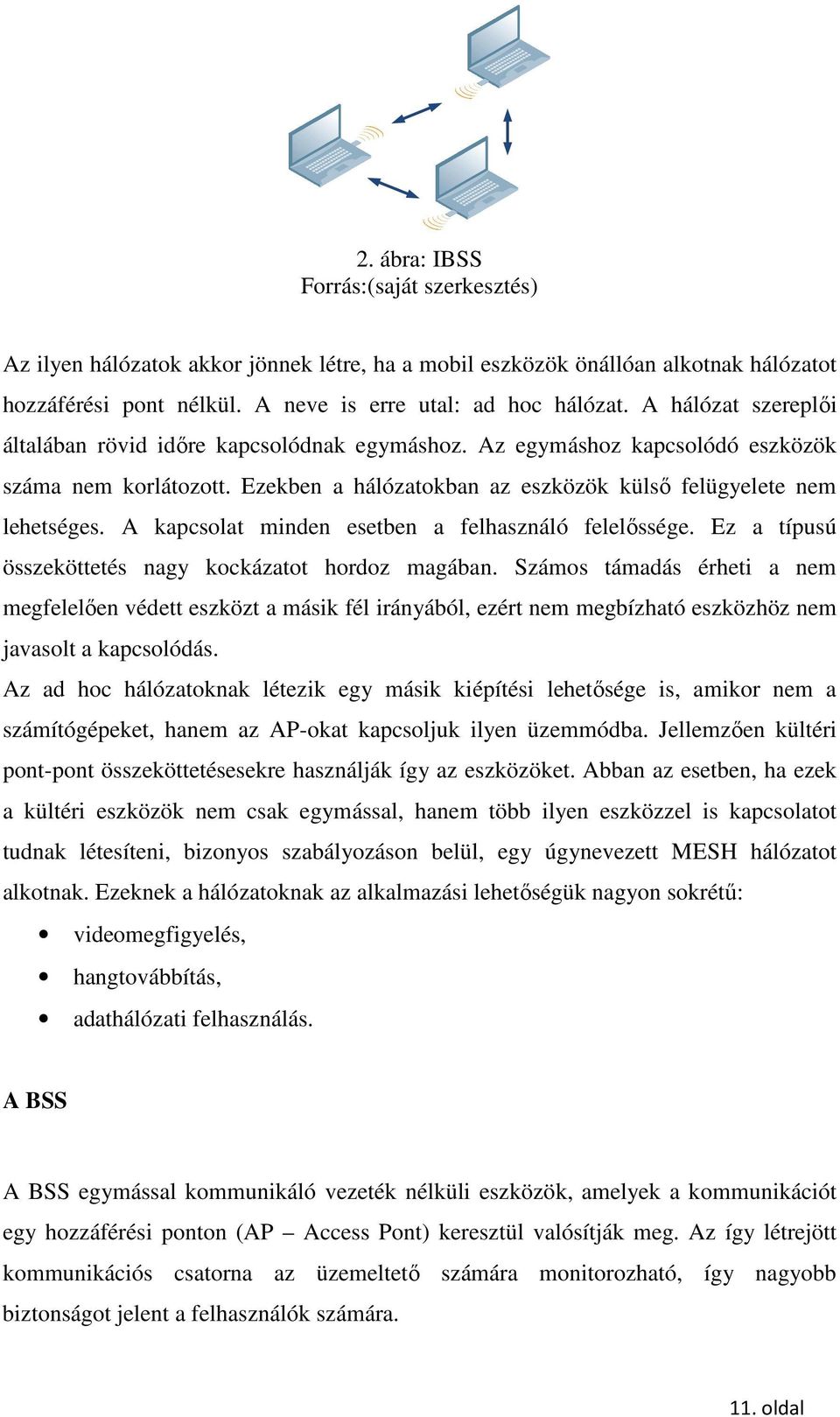 A kapcsolat minden esetben a felhasználó felelőssége. Ez a típusú összeköttetés nagy kockázatot hordoz magában.