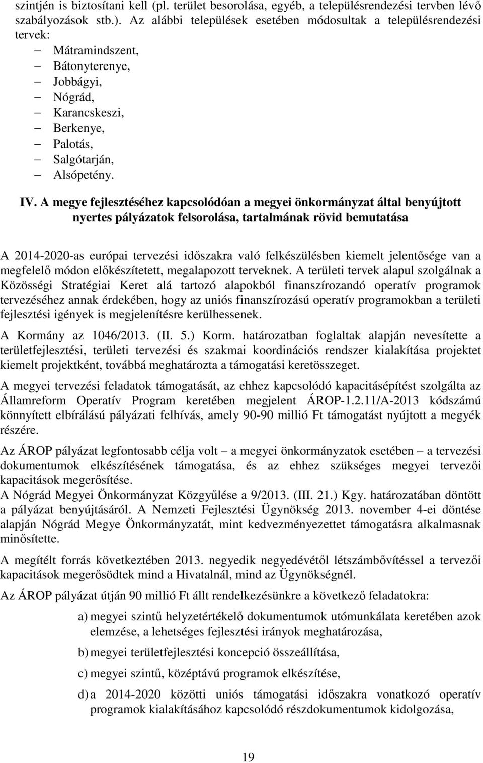 A megye fejlesztéséhez kapcsolódóan a megyei önkormányzat által benyújtott nyertes pályázatok felsorolása, tartalmának rövid bemutatása A 2014-2020-as európai tervezési időszakra való felkészülésben