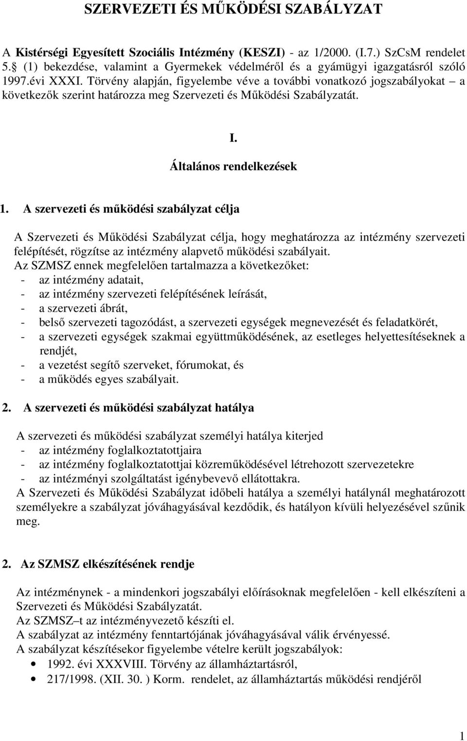 Törvény alapján, figyelembe véve a további vonatkozó jogszabályokat a következők szerint határozza meg Szervezeti és Működési Szabályzatát. I. Általános rendelkezések 1.