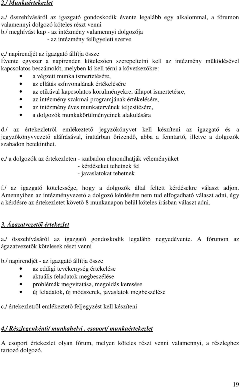 / napirendjét az igazgató állítja össze Évente egyszer a napirenden kötelezően szerepeltetni kell az intézmény működésével kapcsolatos beszámolót, melyben ki kell térni a következőkre: a végzett