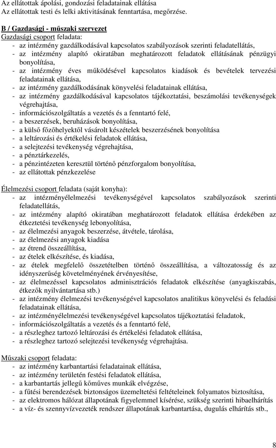 feladatok ellátásának pénzügyi bonyolítása, - az intézmény éves működésével kapcsolatos kiadások és bevételek tervezési feladatainak ellátása, - az intézmény gazdálkodásának könyvelési feladatainak