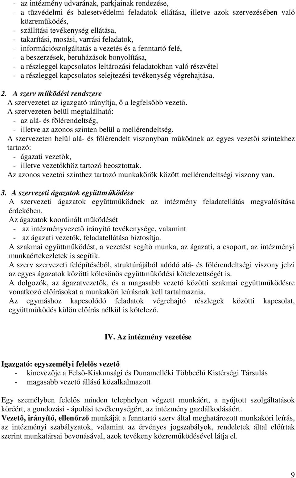 részleggel kapcsolatos selejtezési tevékenység végrehajtása. 2. A szerv működési rendszere A szervezetet az igazgató irányítja, ő a legfelsőbb vezető.