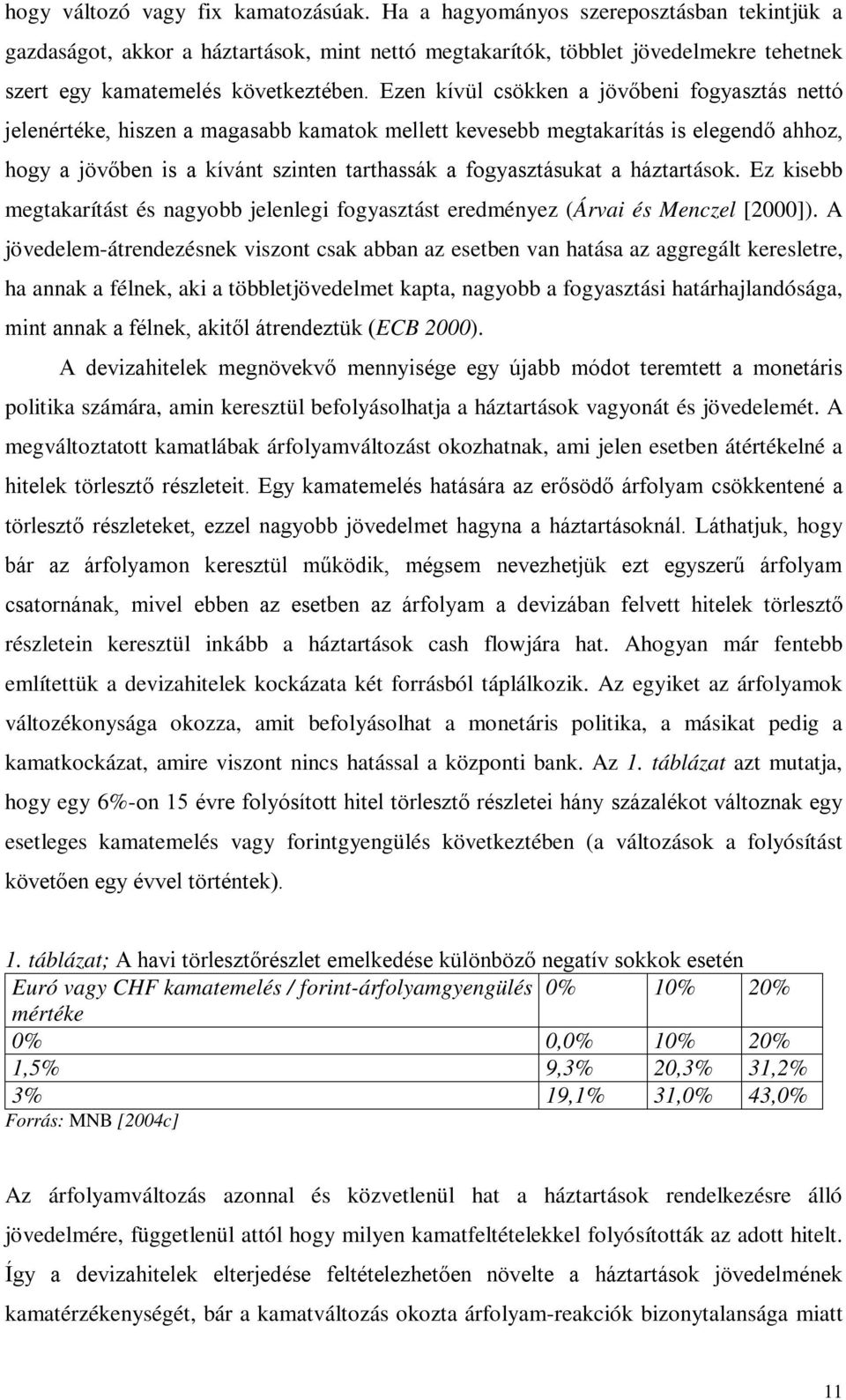 Ez kisebb megakaríás és nagyobb jelenlegi fogyaszás eredményez (Árvai és Menczel [2000]).