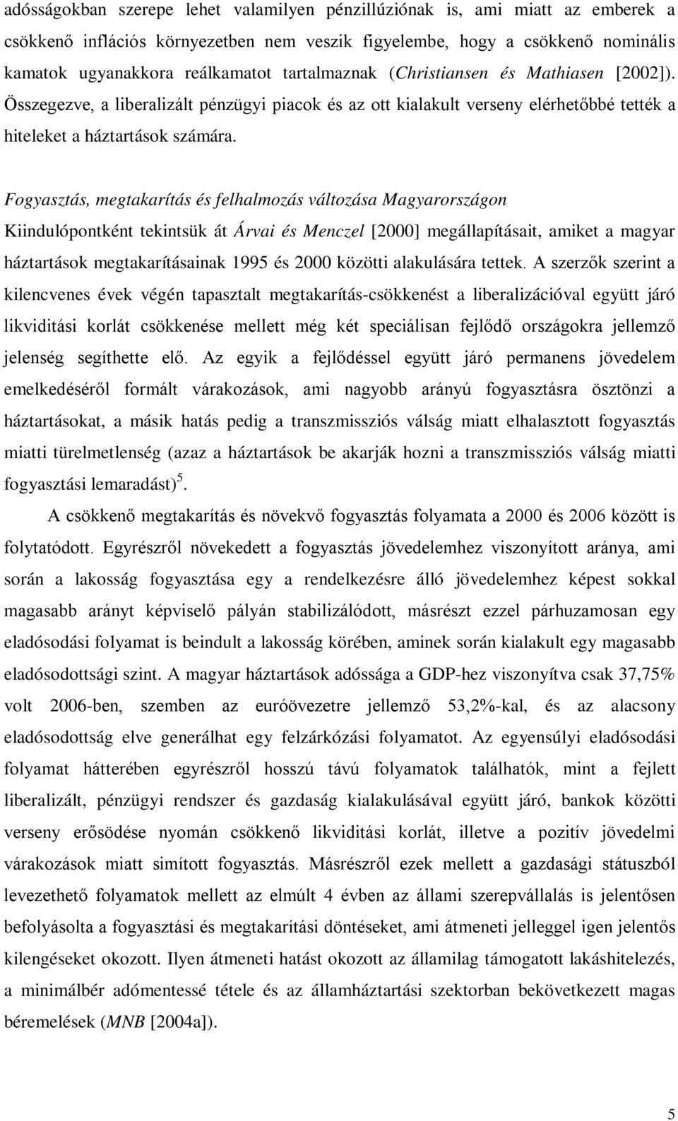 Fogyaszás, megakaríás és felhalmozás válozása Magyarországon Kiindulóponkén ekinsük á Árvai és Menczel [2000] megállapíásai, amike a magyar házarások megakaríásainak 1995 és 2000 közöi alakulására