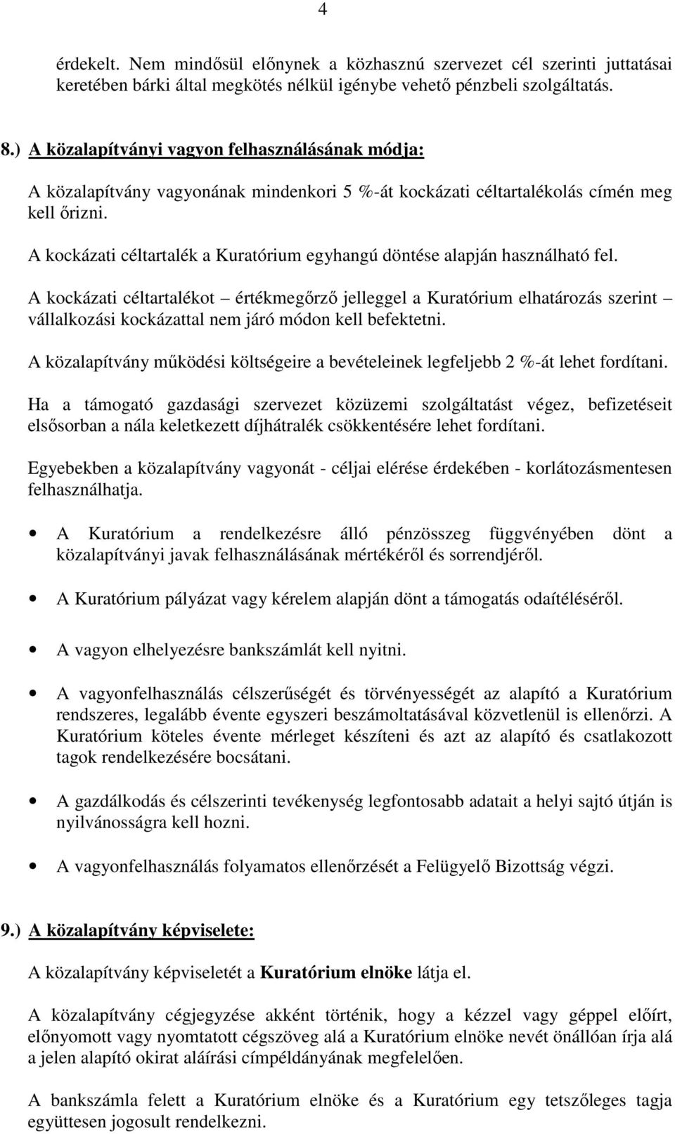 A kockázati céltartalék a Kuratórium egyhangú döntése alapján használható fel.