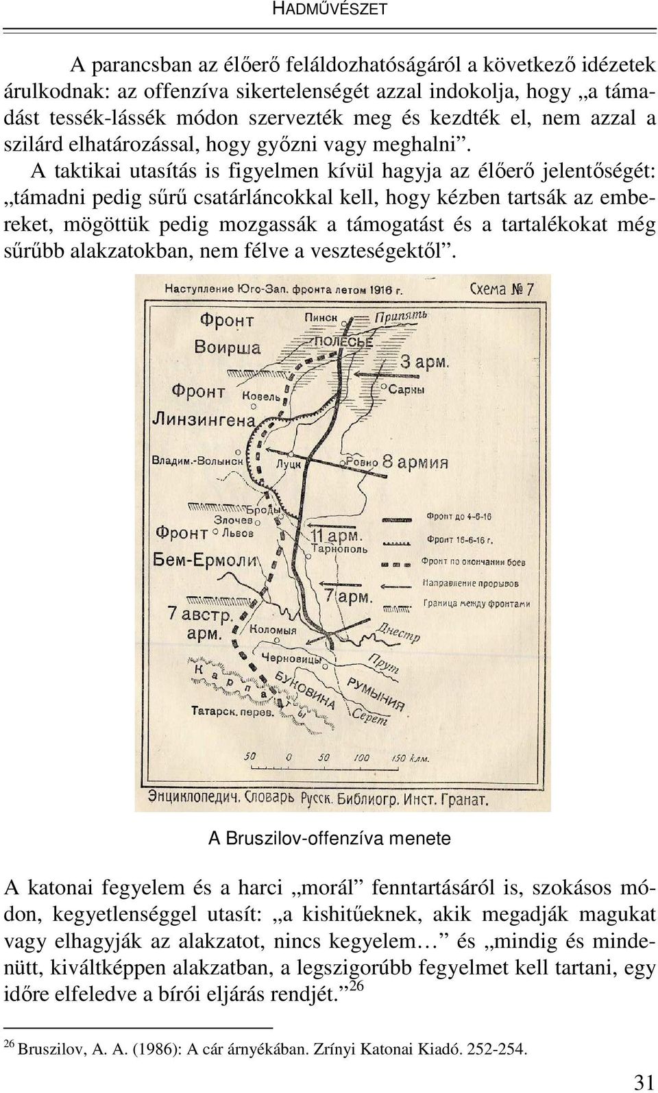 A taktikai utasítás is figyelmen kívül hagyja az élıerı jelentıségét: támadni pedig sőrő csatárláncokkal kell, hogy kézben tartsák az embereket, mögöttük pedig mozgassák a támogatást és a