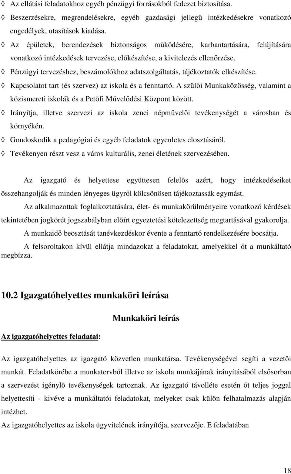 Pénzügyi tervezéshez, beszámolókhoz adatszolgáltatás, tájékoztatók elkészítése. Kapcsolatot tart (és szervez) az iskola és a fenntartó.