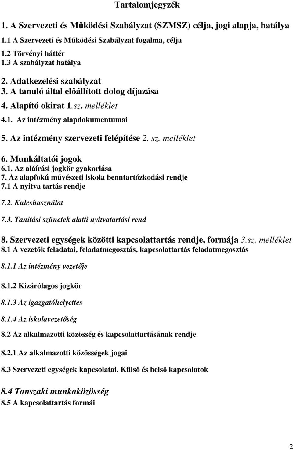 Munkáltatói jogok 6.1. Az aláírási jogkör gyakorlása 7. Az alapfokú művészeti iskola benntartózkodási rendje 7.1 A nyitva tartás rendje 7.2. Kulcshasználat 7.3.