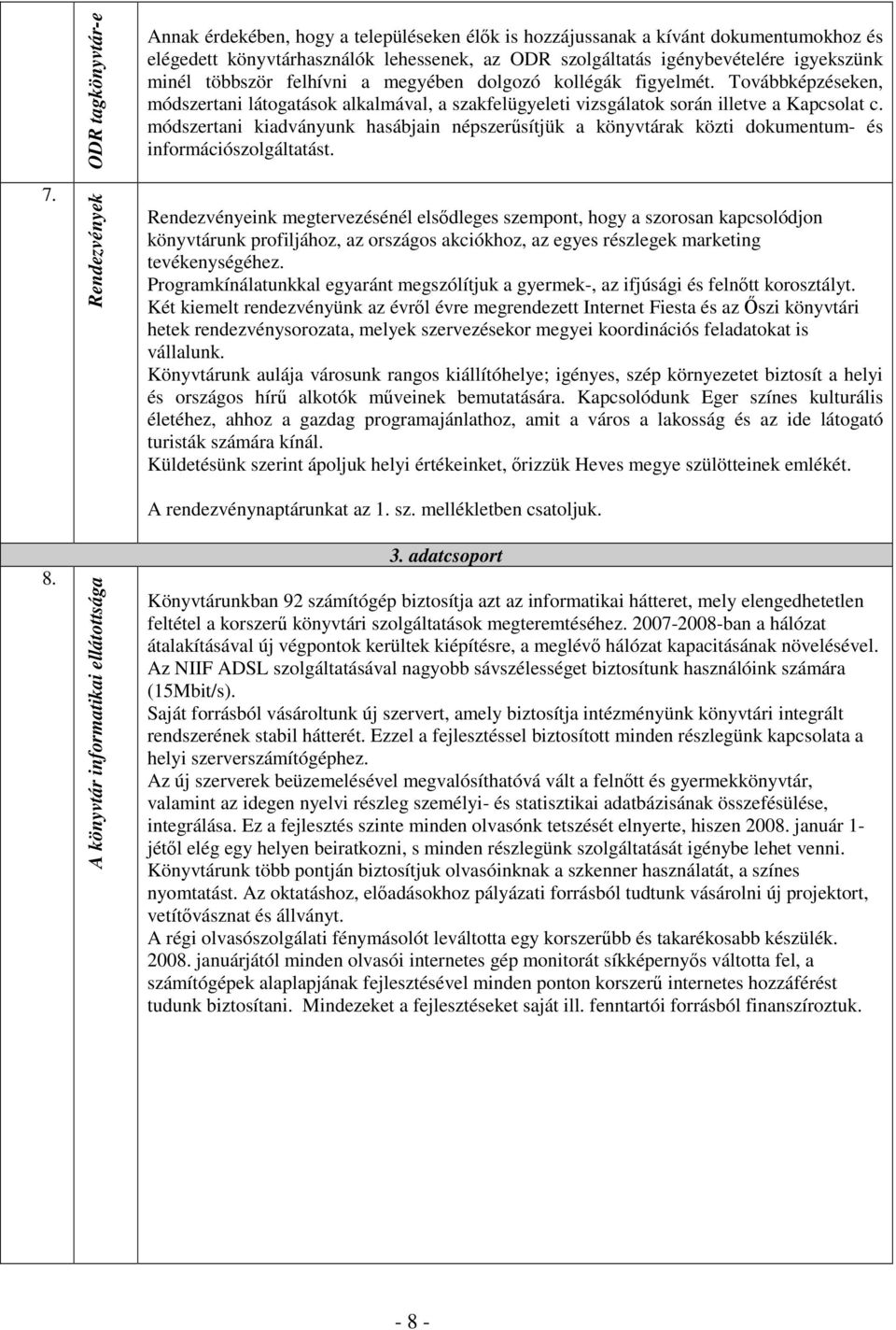 módszertani kiadványunk hasábjain népszerősítjük a könyvtárak közti dokumentum- és információszolgáltatást. 7. 8.